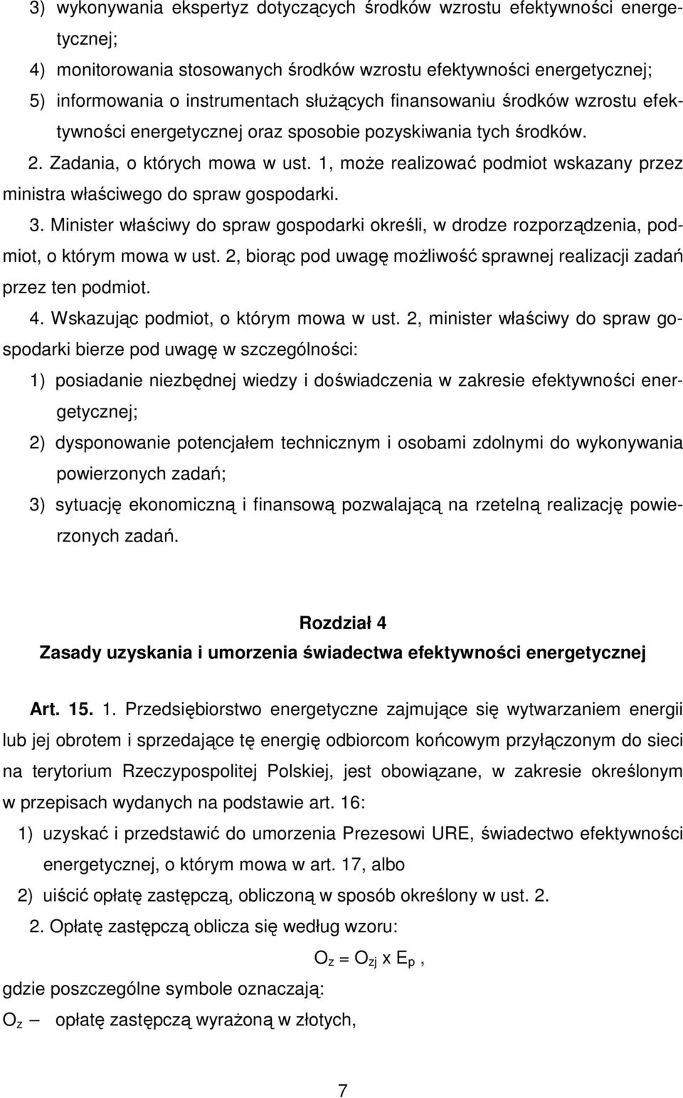 1, moŝe realizować podmiot wskazany przez ministra właściwego do spraw gospodarki. 3. Minister właściwy do spraw gospodarki określi, w drodze rozporządzenia, podmiot, o którym mowa w ust.