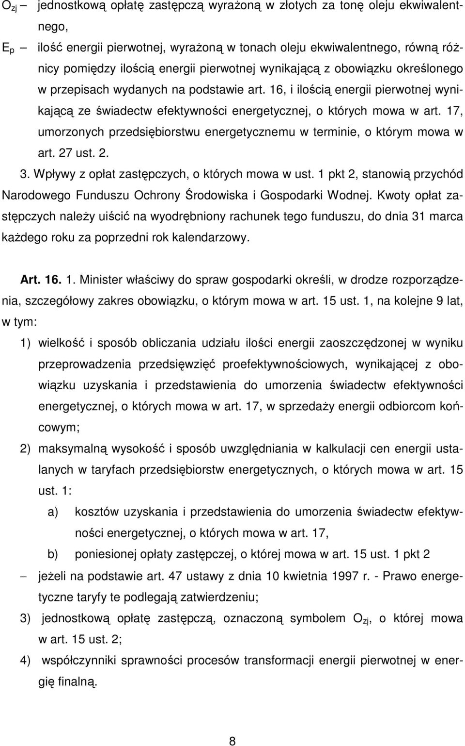 17, umorzonych przedsiębiorstwu energetycznemu w terminie, o którym mowa w art. 27 ust. 2. 3. Wpływy z opłat zastępczych, o których mowa w ust.