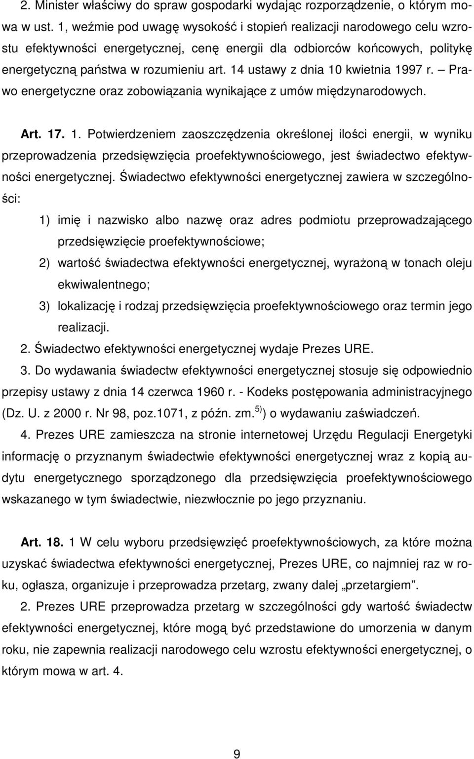 14 ustawy z dnia 10 kwietnia 1997 r. Prawo energetyczne oraz zobowiązania wynikające z umów międzynarodowych. Art. 17. 1. Potwierdzeniem zaoszczędzenia określonej ilości energii, w wyniku przeprowadzenia przedsięwzięcia proefektywnościowego, jest świadectwo efektywności energetycznej.