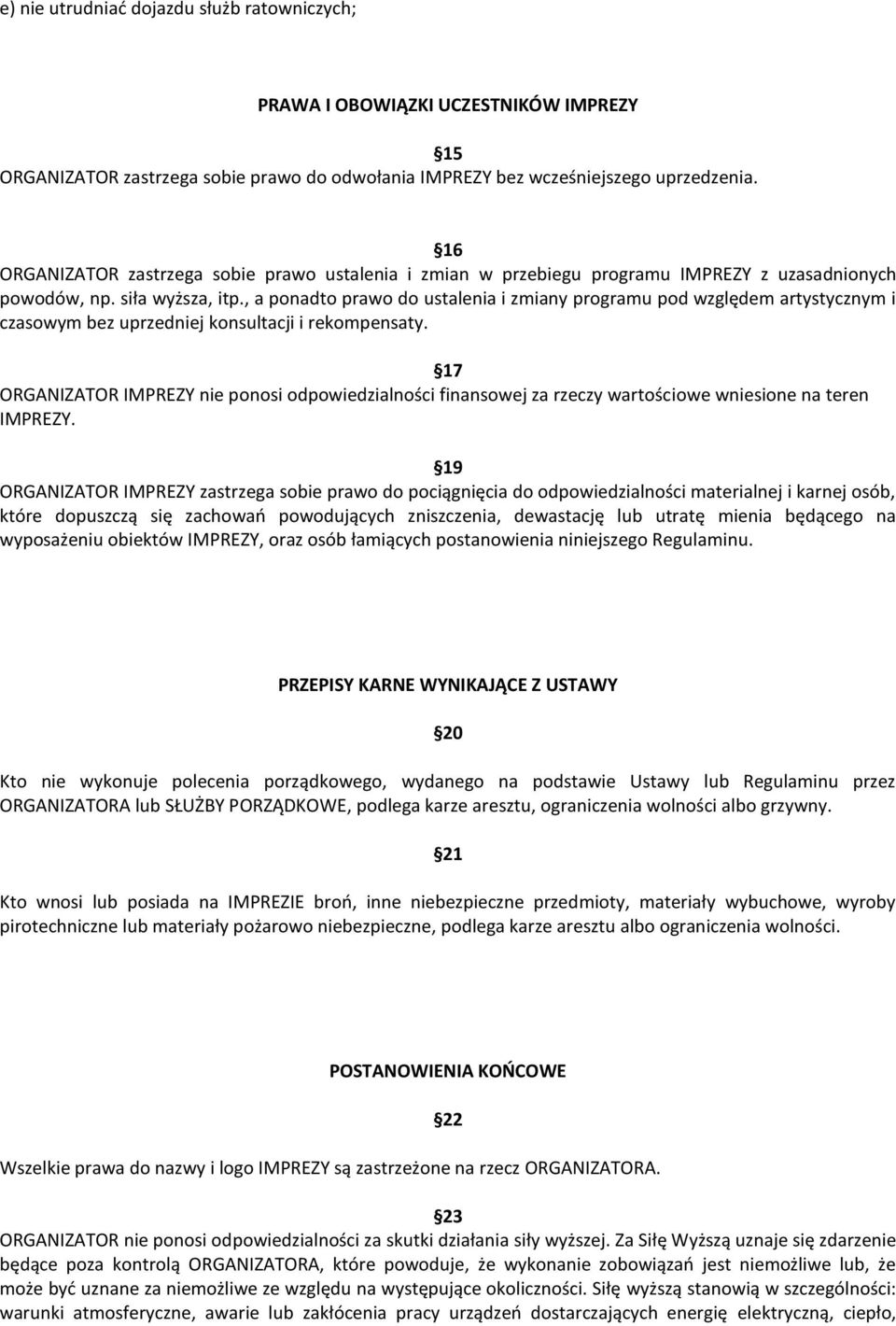 , a ponadto prawo do ustalenia i zmiany programu pod względem artystycznym i czasowym bez uprzedniej konsultacji i rekompensaty.