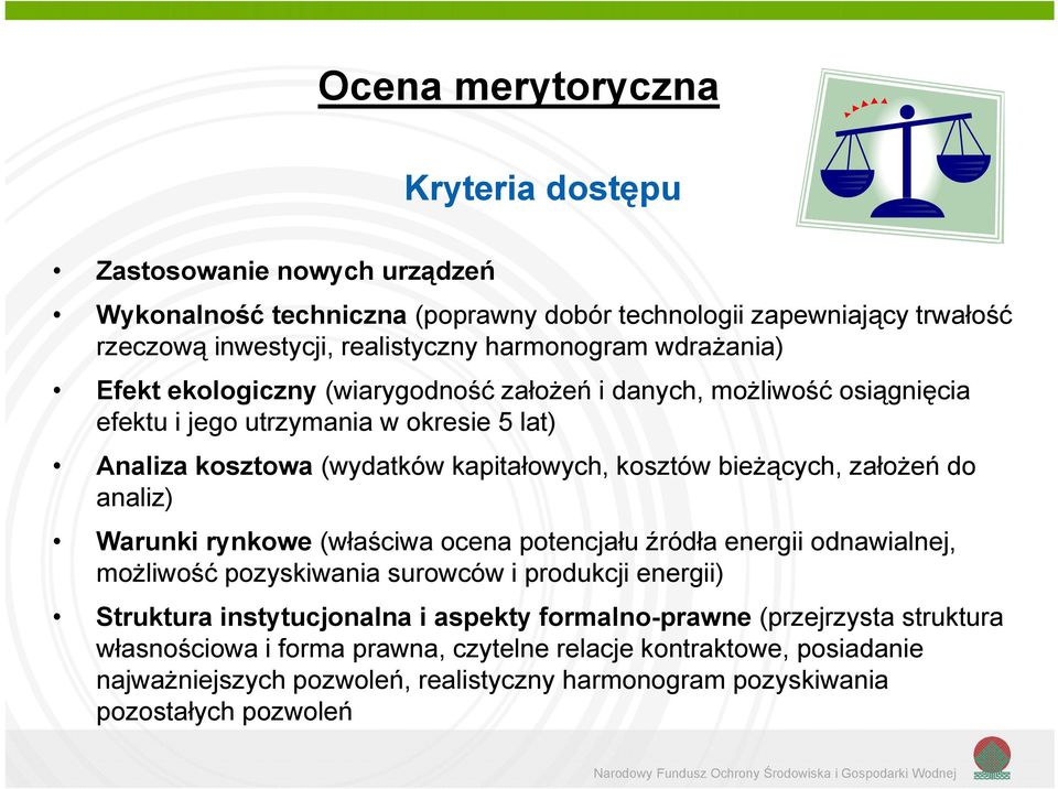 założeń do analiz) Warunki rynkowe (właściwa ocena potencjału źródła energii odnawialnej, możliwość pozyskiwania surowców i produkcji energii) Struktura instytucjonalna i aspekty