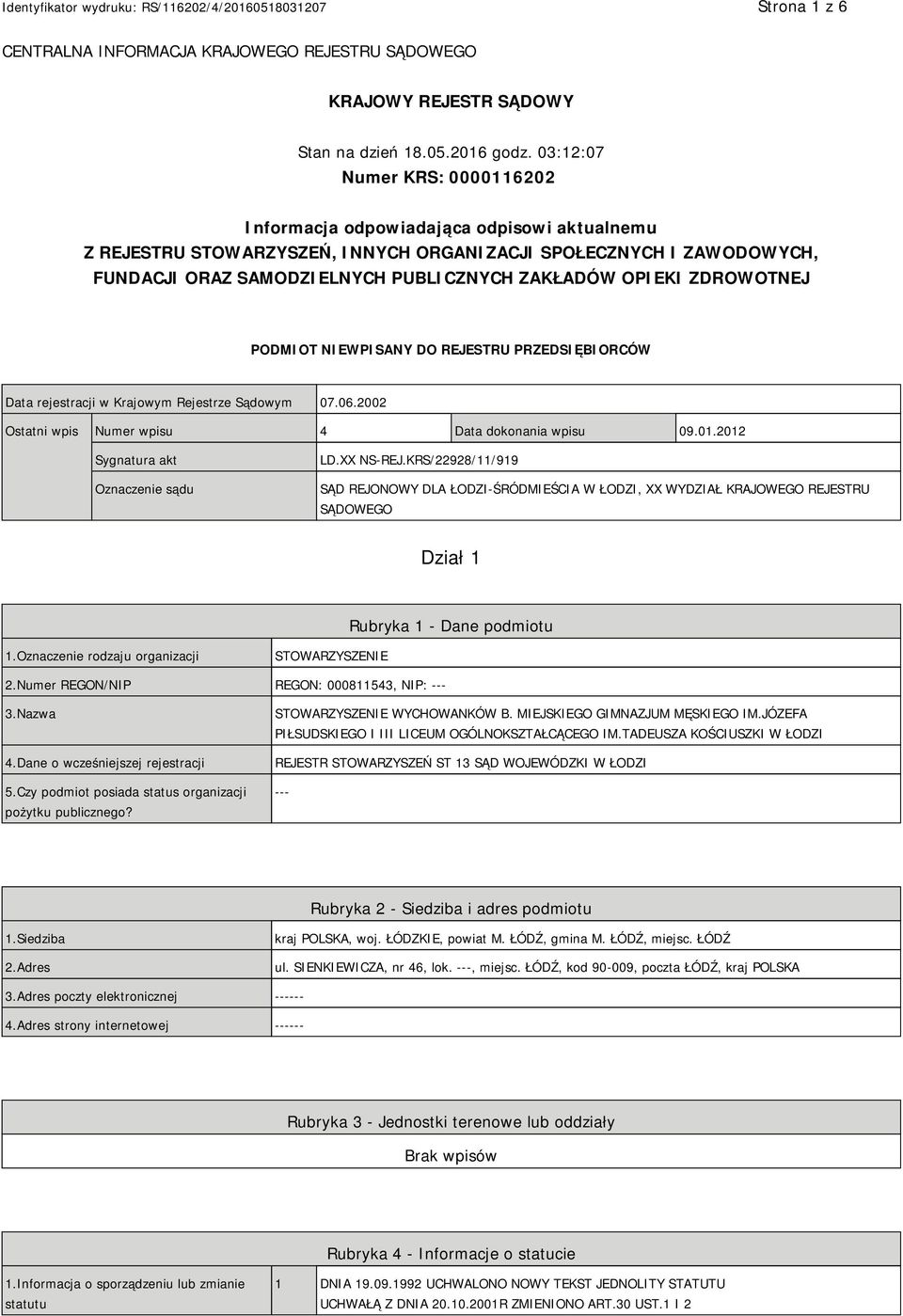 OPIEKI ZDROWOTNEJ PODMIOT NIEWPISANY DO REJESTRU PRZEDSIĘBIORCÓW Data rejestracji w Krajowym Rejestrze Sądowym 07.06.2002 Ostatni wpis Numer wpisu 4 Data dokonania wpisu 09.01.