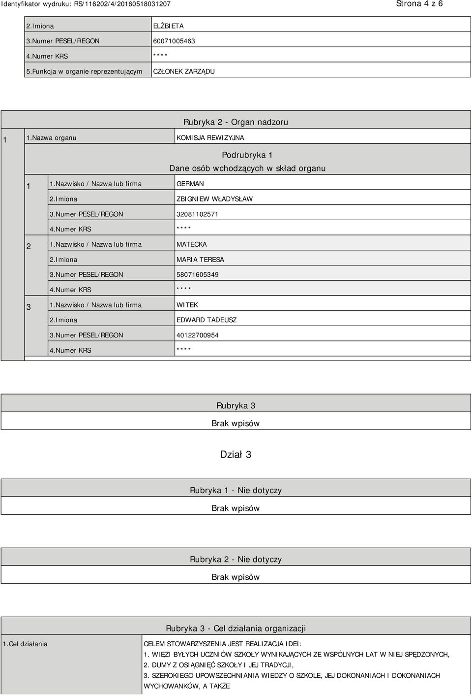 Nazwisko / Nazwa lub firma WITEK EDWARD TADEUSZ 3.Numer PESEL/REGON 40122700954 Rubryka 3 Dział 3 Rubryka 1 - Nie dotyczy Rubryka 2 - Nie dotyczy Rubryka 3 - Cel działania organizacji 1.