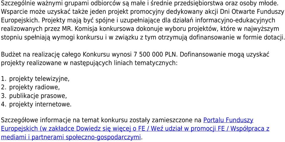 Komisja konkursowa dokonuje wyboru projektów, które w najwyższym stopniu spełniają wymogi konkursu i w związku z tym otrzymują dofinansowanie w formie dotacji.