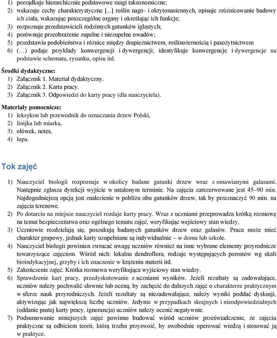 porównuje przeobrażenie zupełne i niezupełne owadów; 5) przedstawia podobieństwa i różnice między drapieżnictwem, roślinożernością i pasożytnictwem 6) ( ) podaje przykłady konwergencji i dywergencji;