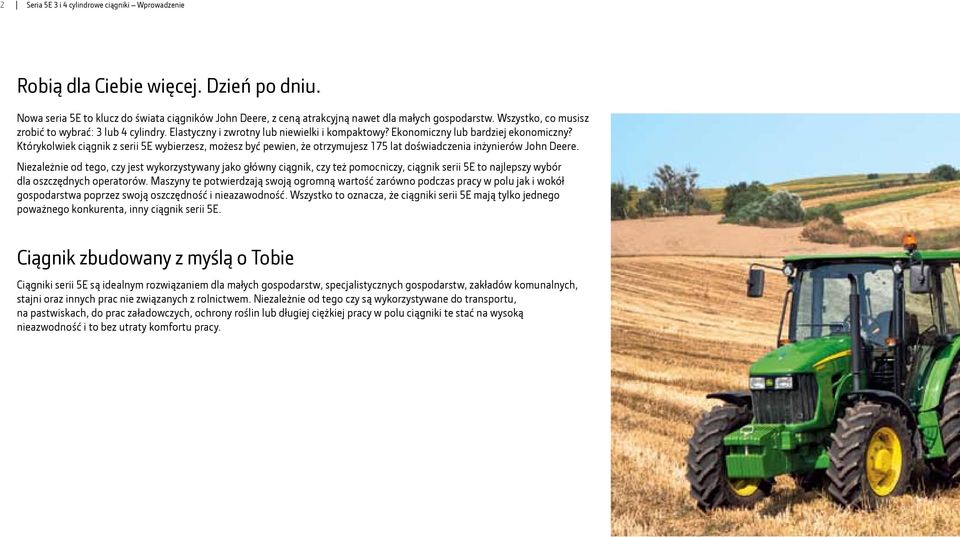 Którykolwiek ciągnik z serii 5E wybierzesz, możesz być pewien, że otrzymujesz 175 lat doświadczenia inżynierów John Deere.