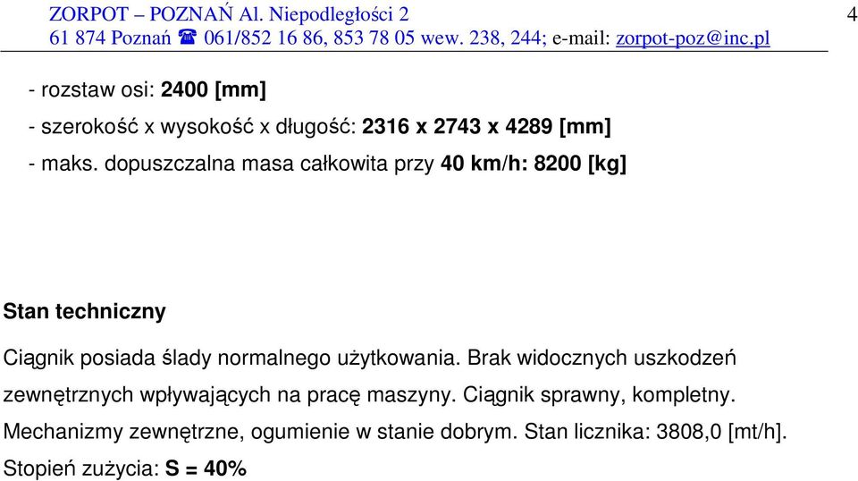 uŝytkowania. Brak widocznych uszkodzeń zewnętrznych wpływających na pracę maszyny.