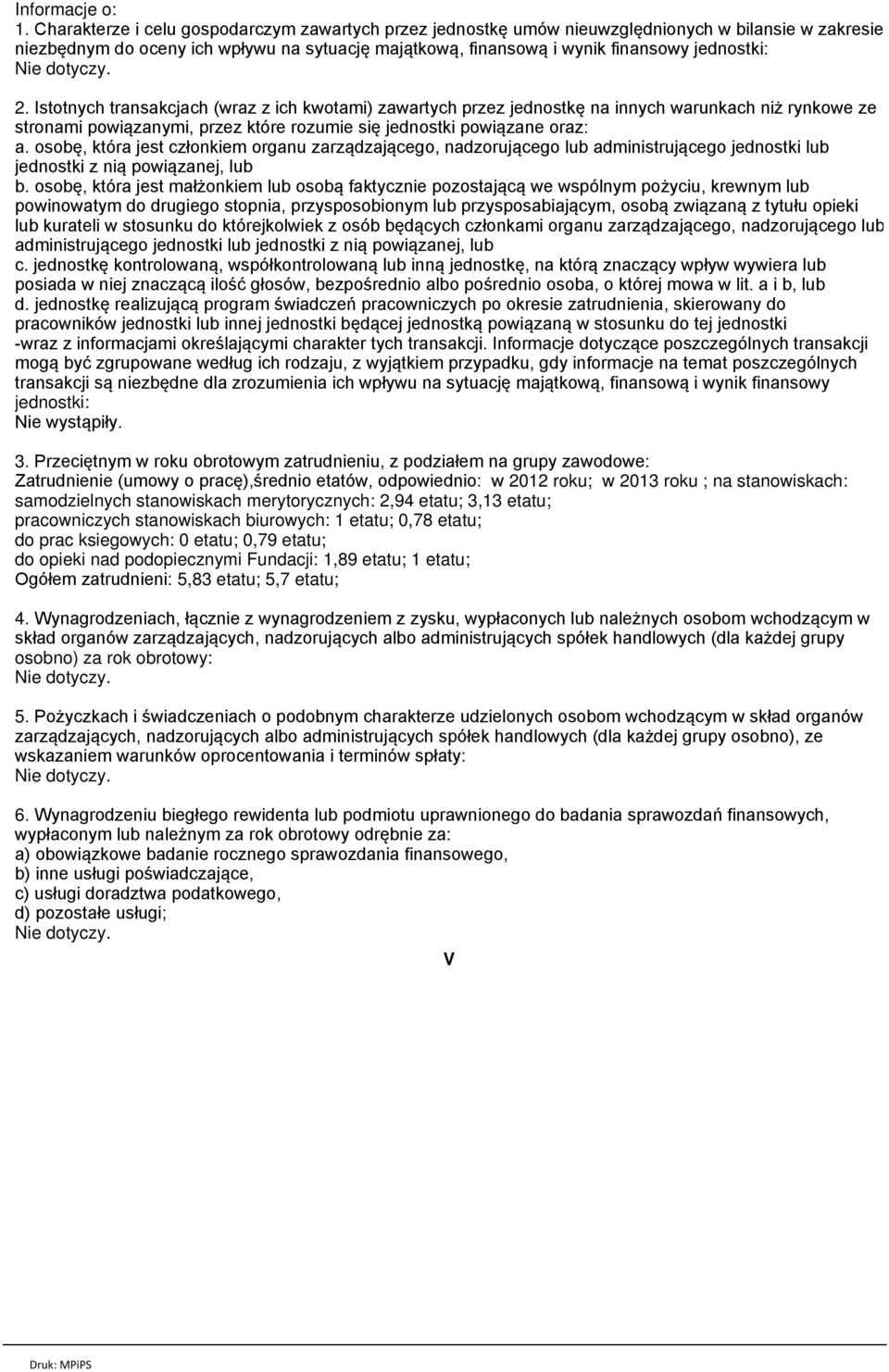 Istotnych transakcjach (wraz z ich kwotami) zawartych przez jednostkę na innych warunkach niż rynkowe ze stronami powiązanymi, przez które rozumie się jednostki powiązane oraz: a.