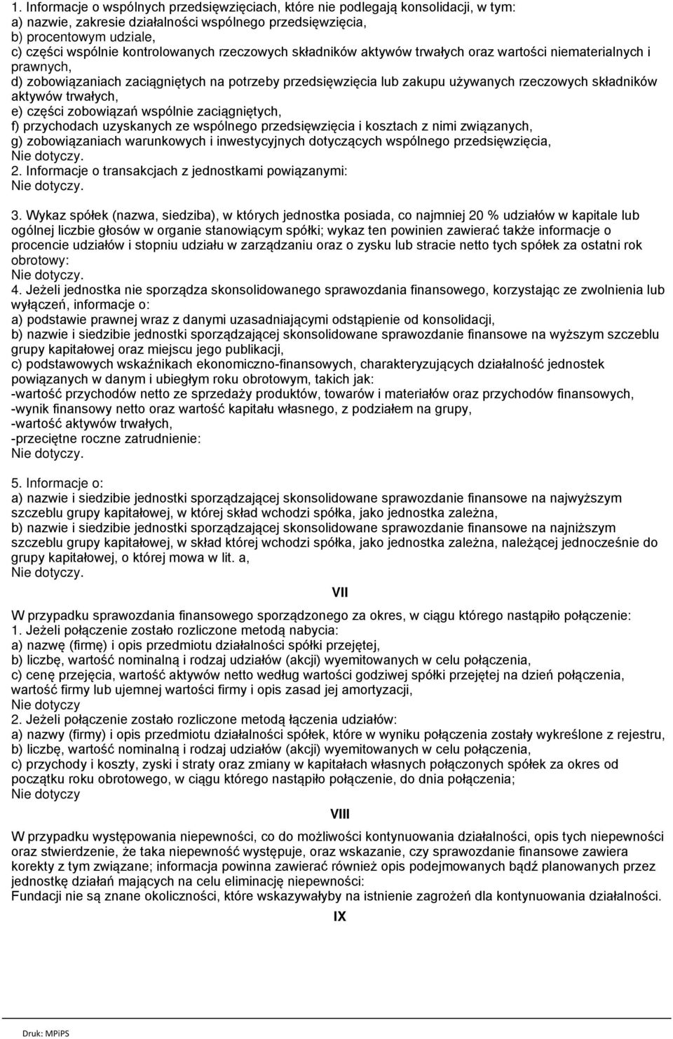 aktywów trwałych, e) części zobowiązań wspólnie zaciągniętych, f) przychodach uzyskanych ze wspólnego przedsięwzięcia i kosztach z nimi związanych, g) zobowiązaniach warunkowych i inwestycyjnych