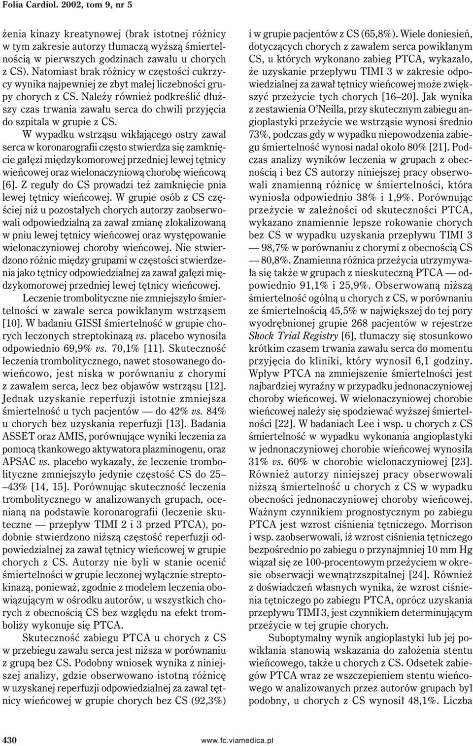 Należy również podkreślić dłuższy czas trwania zawału serca do chwili przyjęcia do szpitala w grupie z CS.