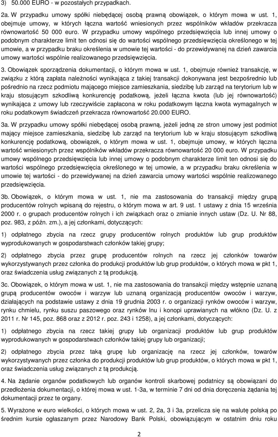 W przypadku umowy wspólnego przedsięwzięcia lub innej umowy o podobnym charakterze limit ten odnosi się do wartości wspólnego przedsięwzięcia określonego w tej umowie, a w przypadku braku określenia