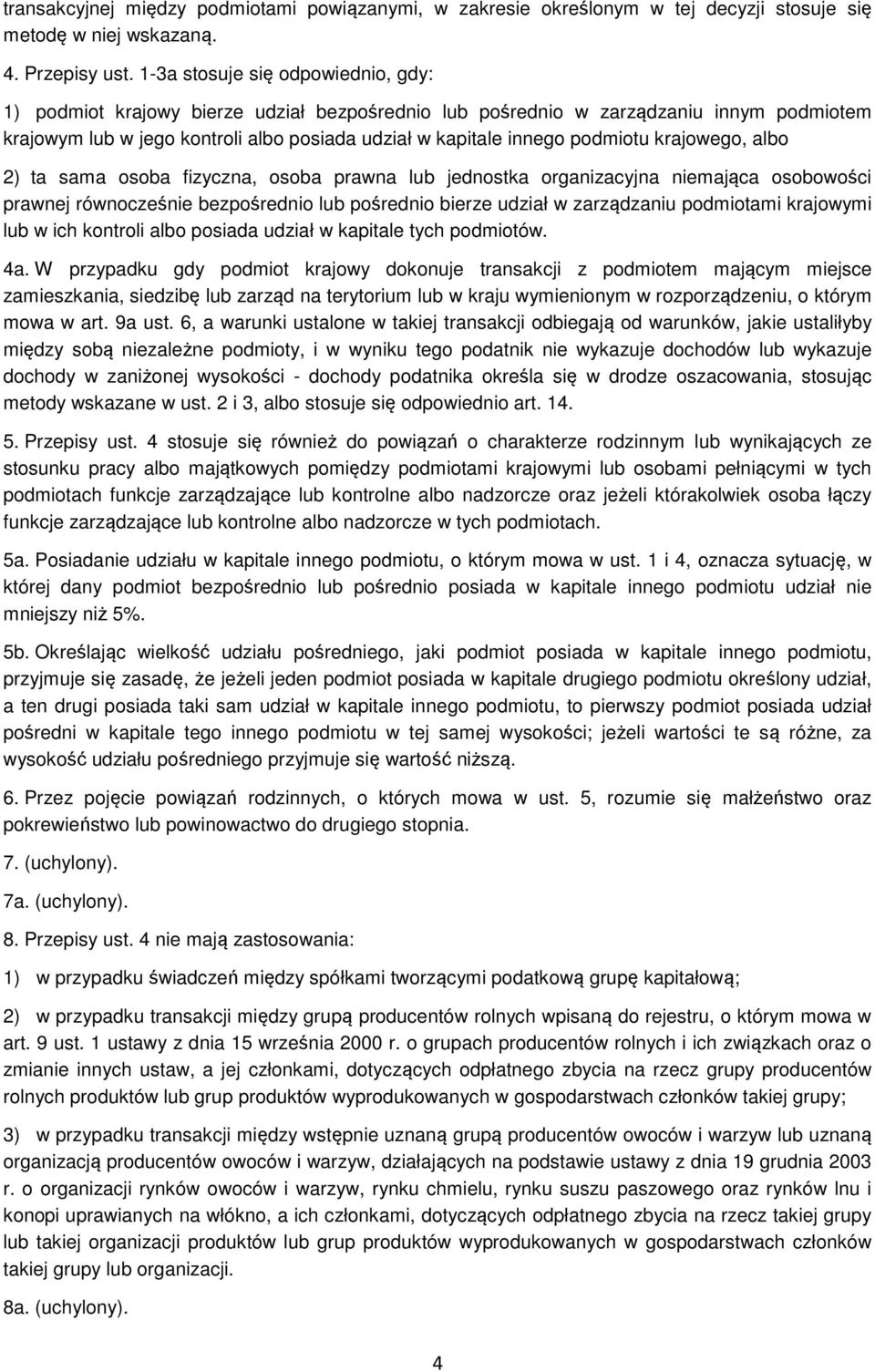 podmiotu krajowego, albo 2) ta sama osoba fizyczna, osoba prawna lub jednostka organizacyjna niemająca osobowości prawnej równocześnie bezpośrednio lub pośrednio bierze udział w zarządzaniu