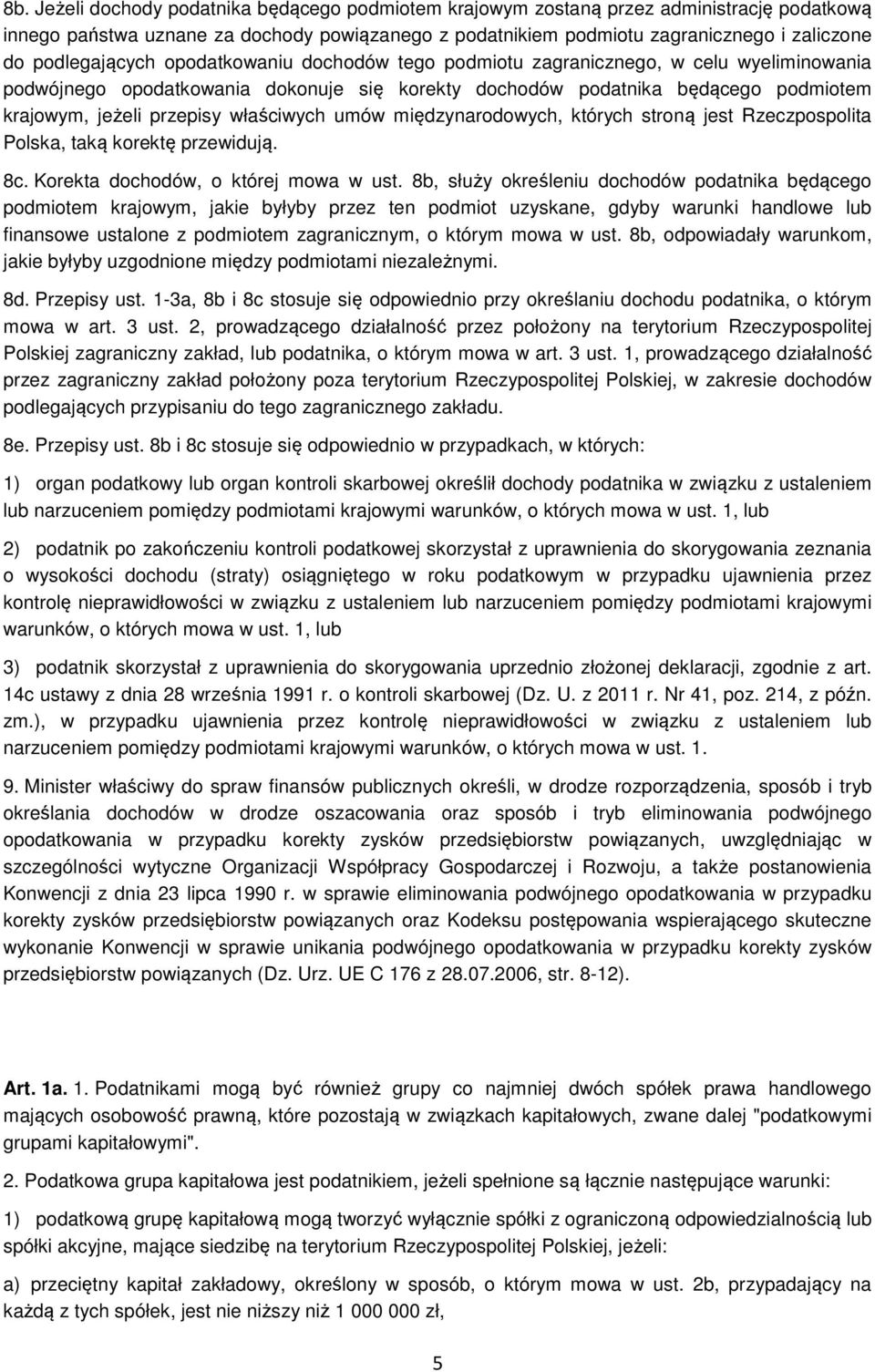 właściwych umów międzynarodowych, których stroną jest Rzeczpospolita Polska, taką korektę przewidują. 8c. Korekta dochodów, o której mowa w ust.