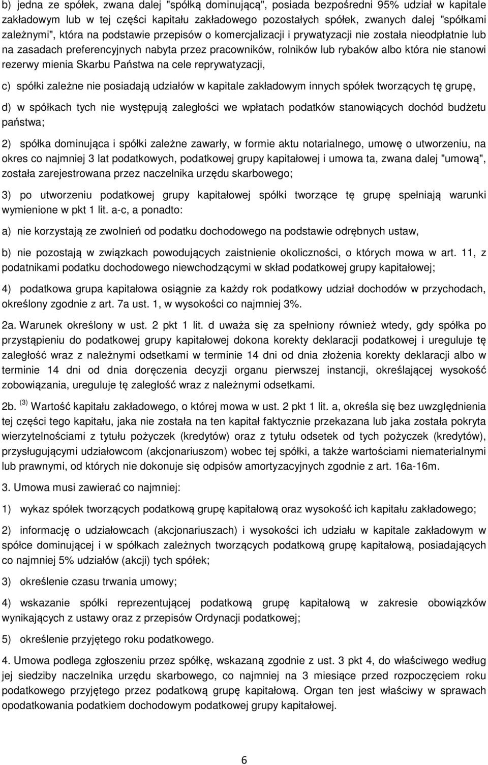 mienia Skarbu Państwa na cele reprywatyzacji, c) spółki zależne nie posiadają udziałów w kapitale zakładowym innych spółek tworzących tę grupę, d) w spółkach tych nie występują zaległości we wpłatach