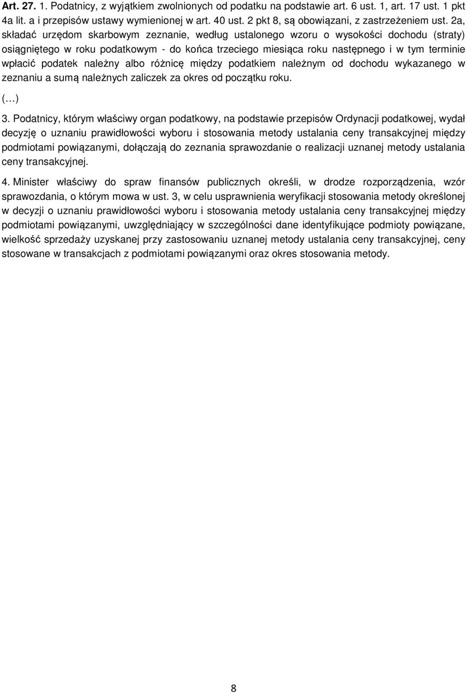 2a, składać urzędom skarbowym zeznanie, według ustalonego wzoru o wysokości dochodu (straty) osiągniętego w roku podatkowym - do końca trzeciego miesiąca roku następnego i w tym terminie wpłacić