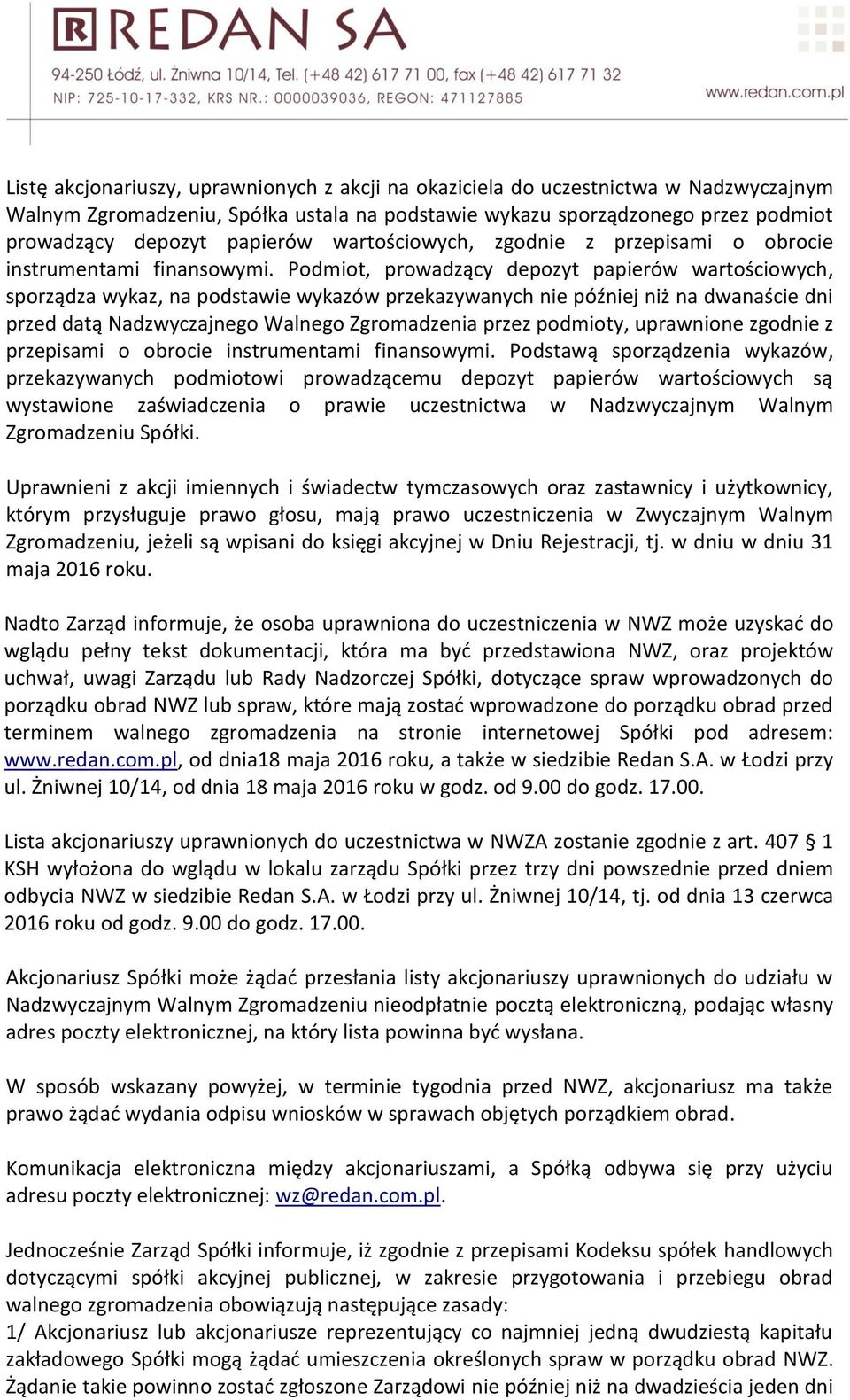 Podmiot, prowadzący depozyt papierów wartościowych, sporządza wykaz, na podstawie wykazów przekazywanych nie później niż na dwanaście dni przed datą Nadzwyczajnego Walnego Zgromadzenia przez