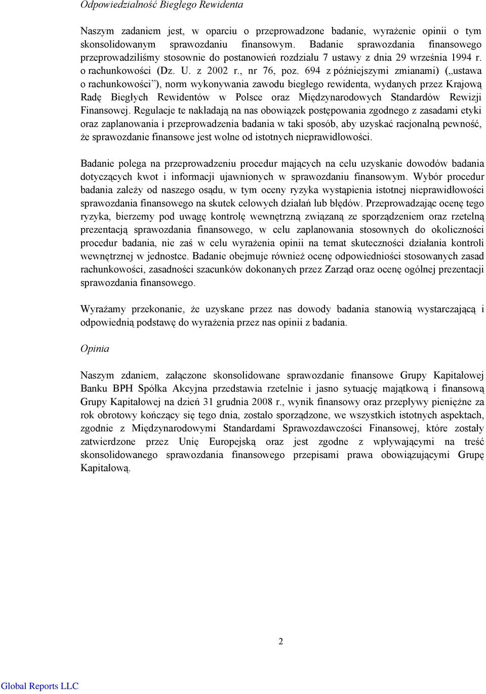 694 z późniejszymi zmianami) ( ustawa o rachunkowości ), norm wykonywania zawodu biegłego rewidenta, wydanych przez Krajową Radę Biegłych Rewidentów w Polsce oraz Międzynarodowych Standardów Rewizji