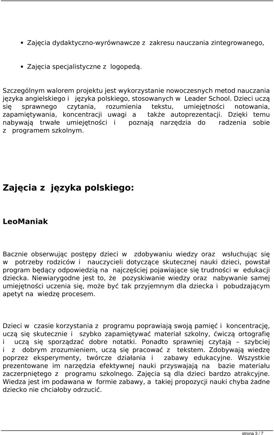 Dzieci uczą się sprawnego czytania, rozumienia tekstu, umiejętności notowania, zapamiętywania, koncentracji uwagi a także autoprezentacji.