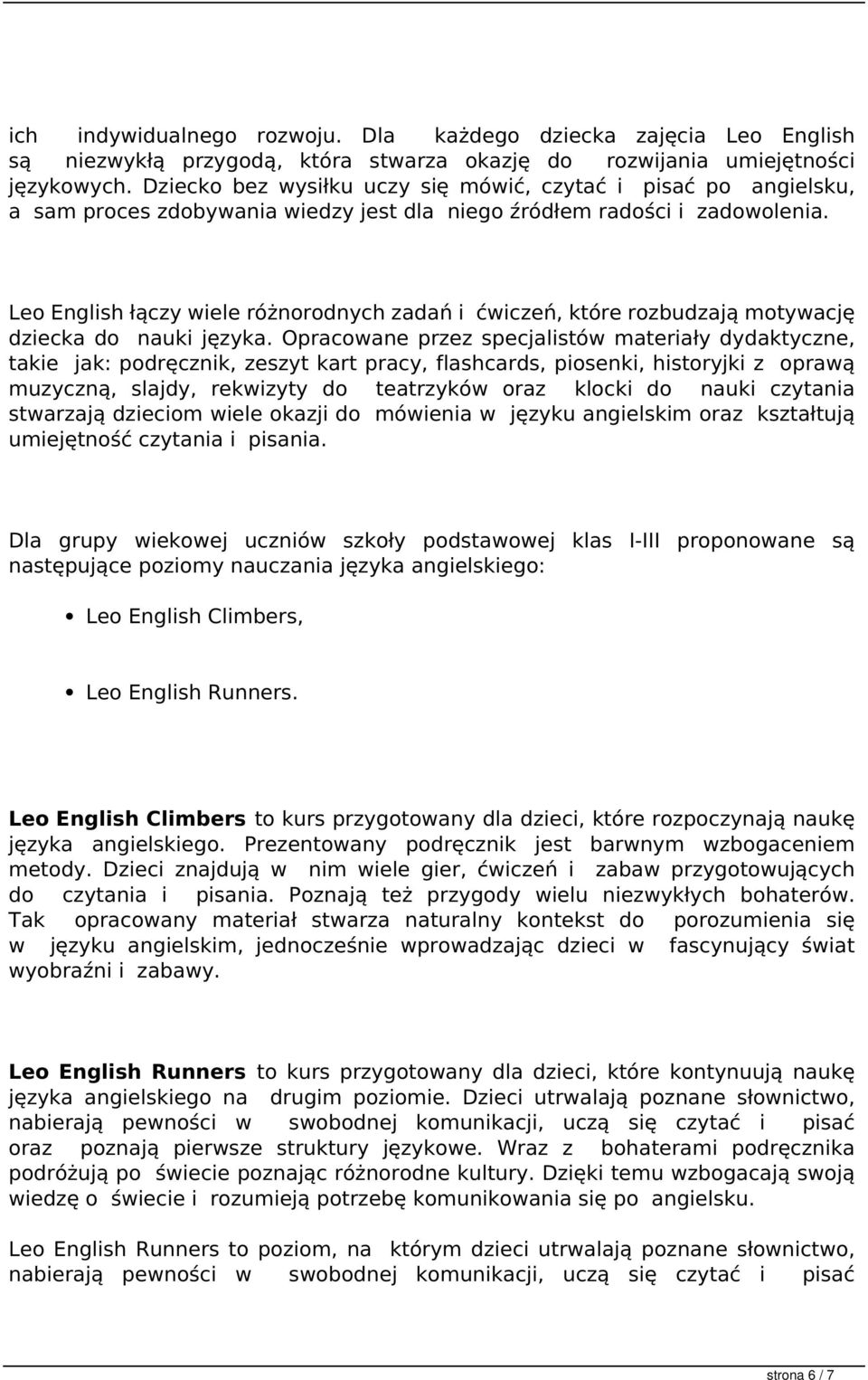 Leo English łączy wiele różnorodnych zadań i ćwiczeń, które rozbudzają motywację dziecka do nauki języka.