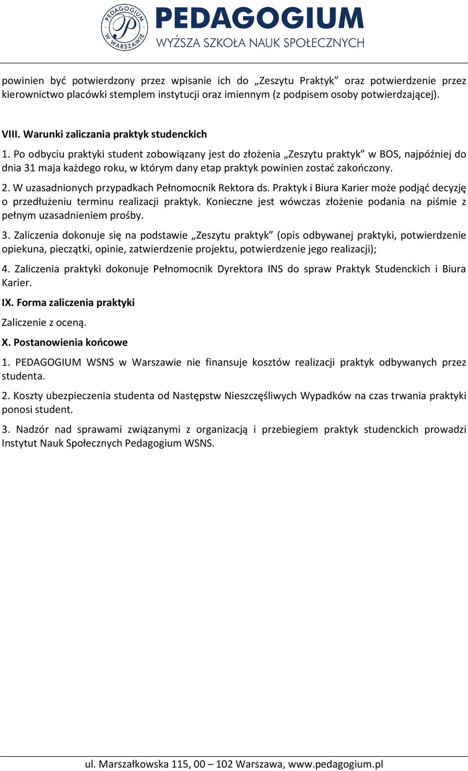 Po odbyciu praktyki student zobowiązany jest do złożenia Zeszytu praktyk w BOS, najpóźniej do dnia 31 maja każdego roku, w którym dany etap praktyk powinien zostać zakończony. 2.