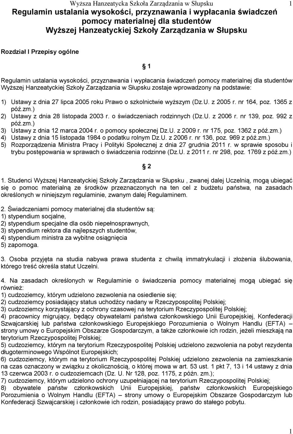 wprowadzony na podstawie: 1) Ustawy z dnia 27 lipca 2005 roku Prawo o szkolnictwie wyższym (Dz.U. z 2005 r. nr 164, poz. 1365 z póź.zm.) 2) Ustawy z dnia 28 listopada 2003 r.