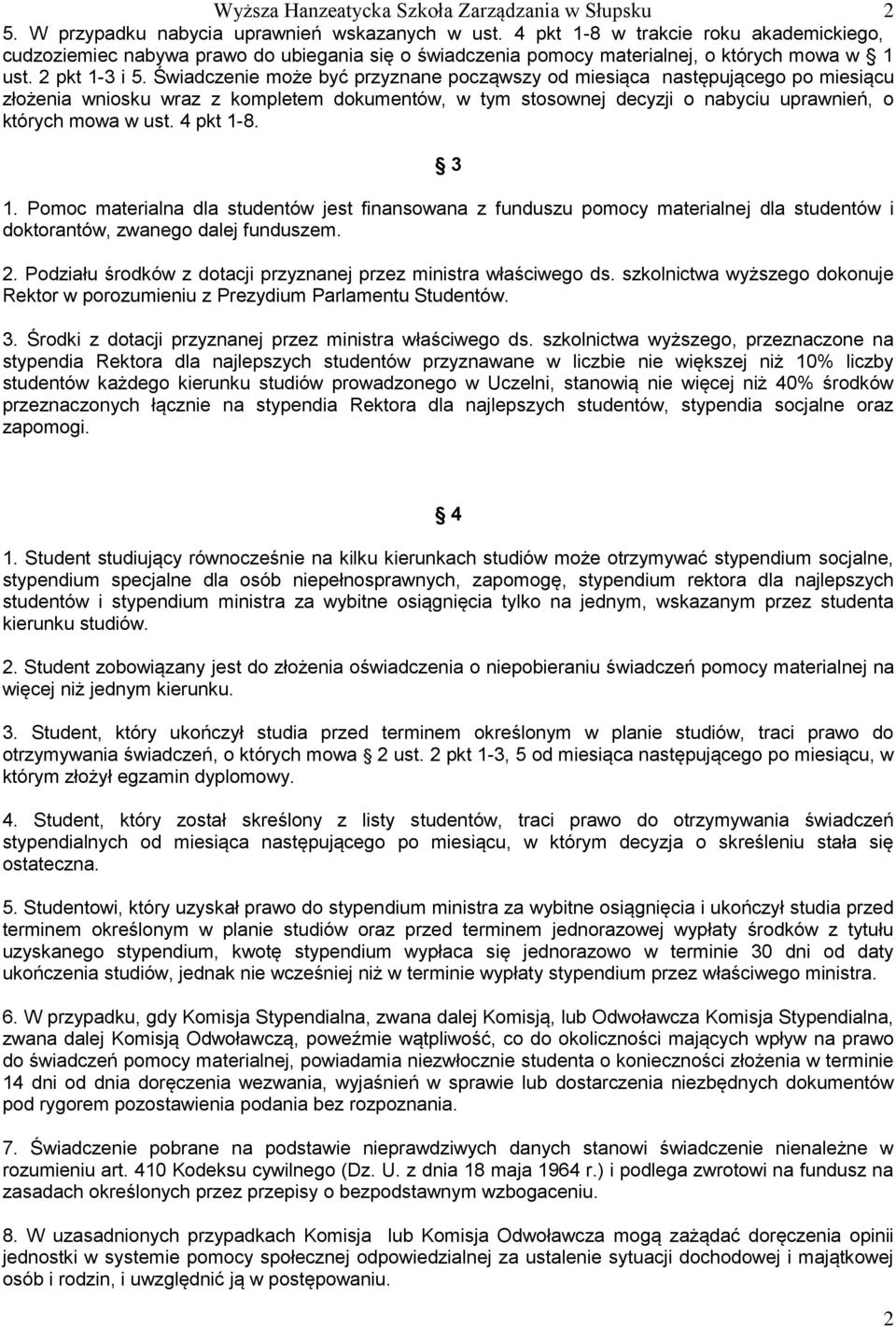 Świadczenie może być przyznane począwszy od miesiąca następującego po miesiącu złożenia wniosku wraz z kompletem dokumentów, w tym stosownej decyzji o nabyciu uprawnień, o których mowa w ust.