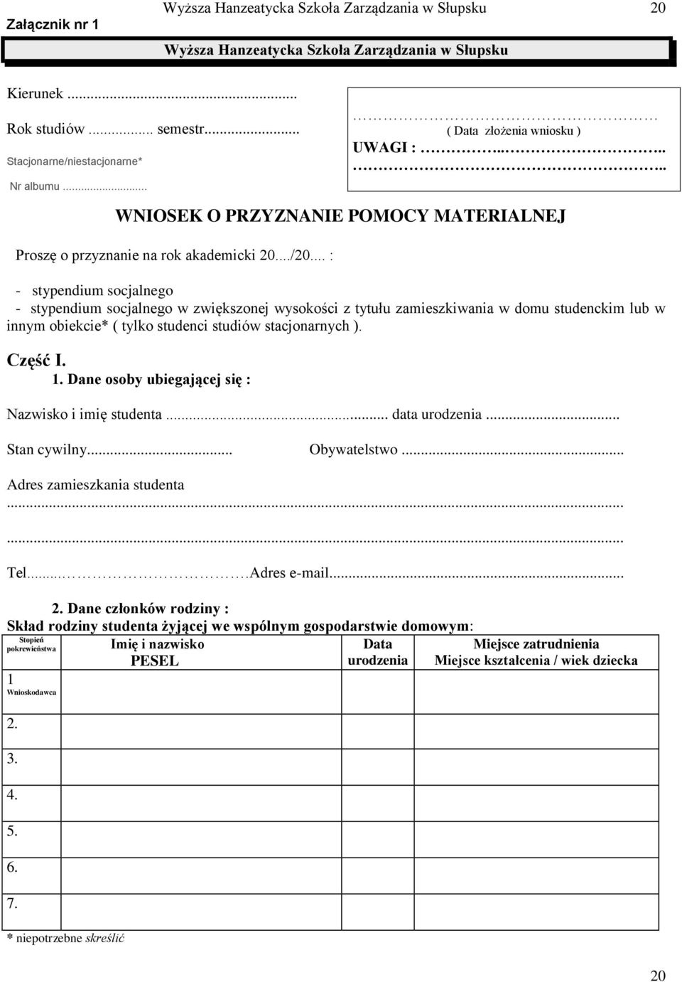 .. : - stypendium socjalnego - stypendium socjalnego w zwiększonej wysokości z tytułu zamieszkiwania w domu studenckim lub w innym obiekcie* ( tylko studenci studiów stacjonarnych ). Część I. 1.