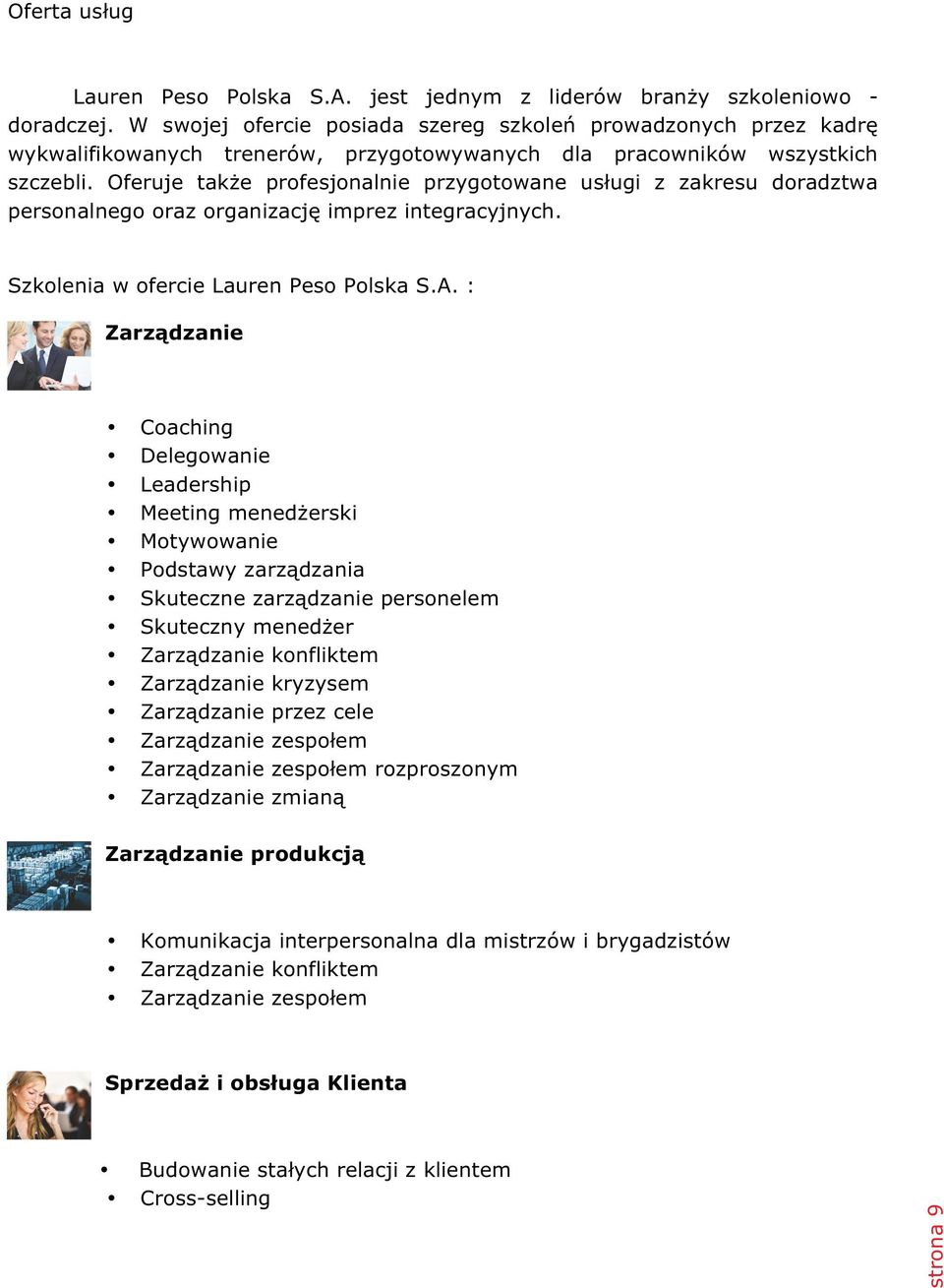 Oferuje także profesjonalnie przygotowane usługi z zakresu doradztwa personalnego oraz organizację imprez integracyjnych. Szkolenia w ofercie Lauren Peso Polska S.A.