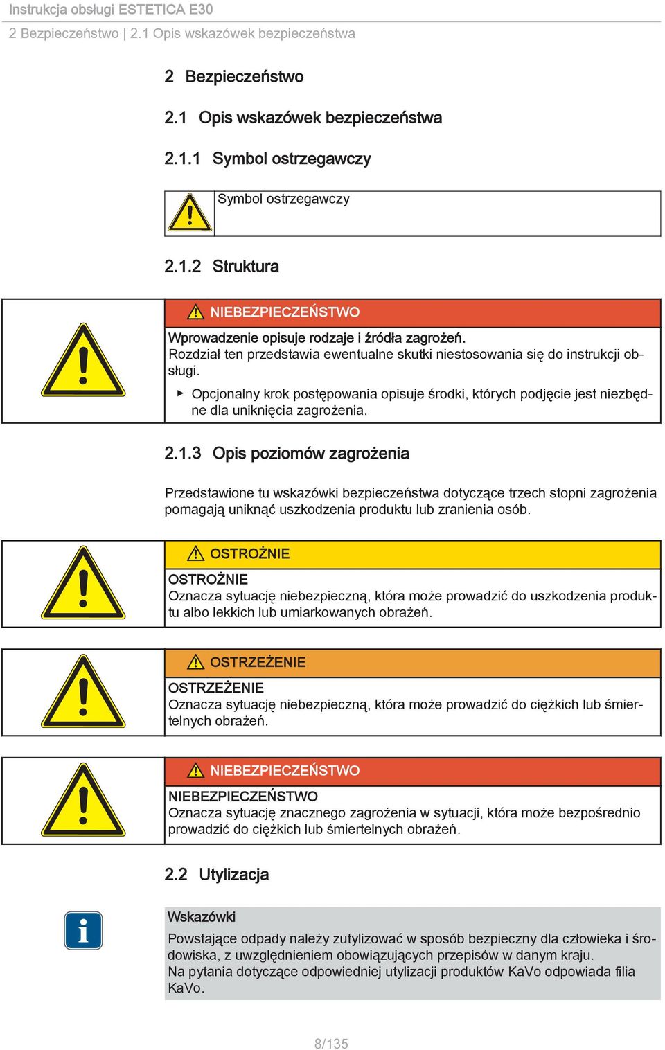3 Opis poziomów zagrożenia Przedstawione tu wskazówki bezpieczeństwa dotyczące trzech stopni zagrożenia pomagają uniknąć uszkodzenia produktu lub zranienia osób.