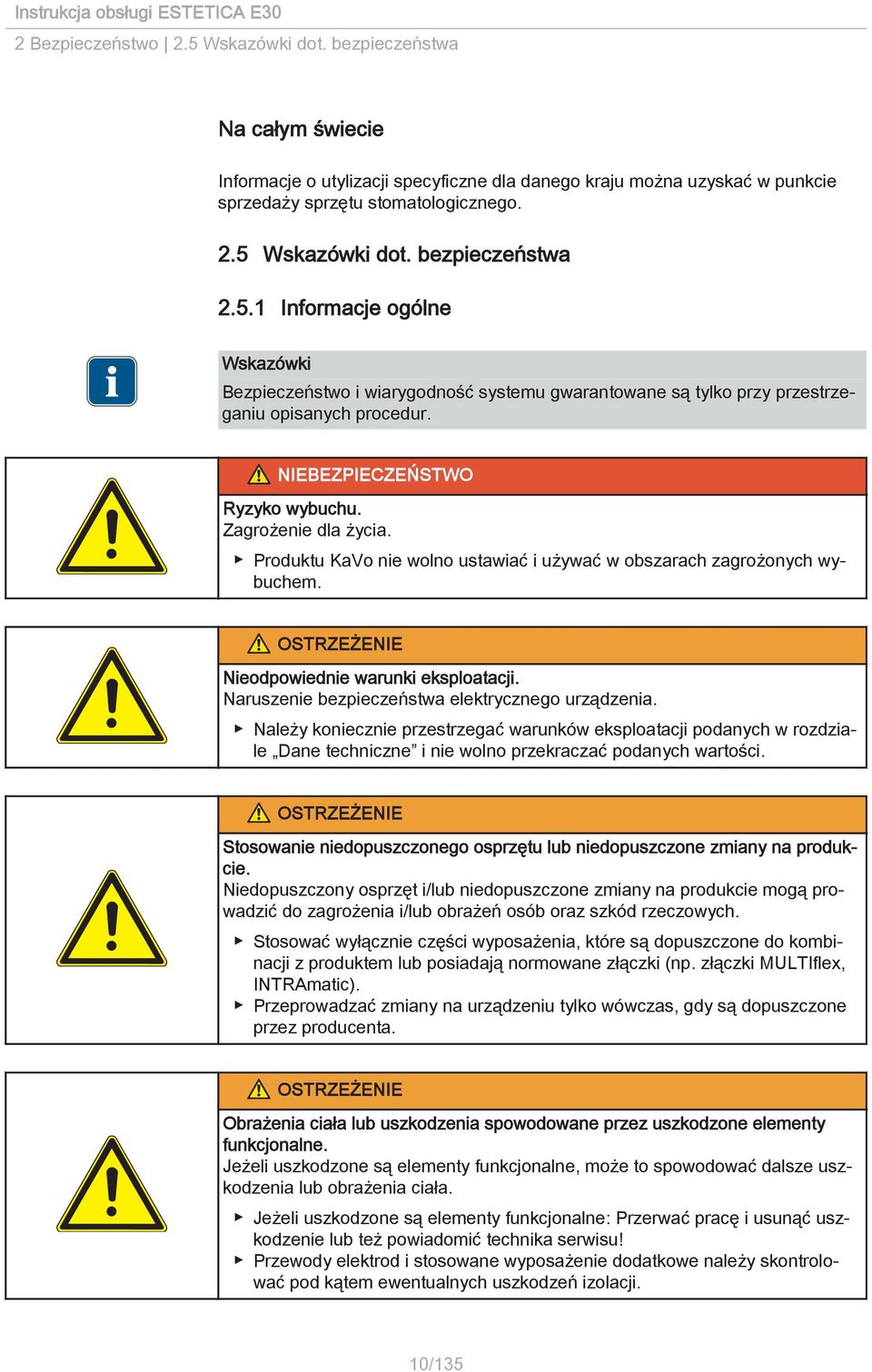 Naruszenie bezpieczeństwa elektrycznego urządzenia. Należy koniecznie przestrzegać warunków eksploatacji podanych w rozdziale Dane techniczne i nie wolno przekraczać podanych wartości.
