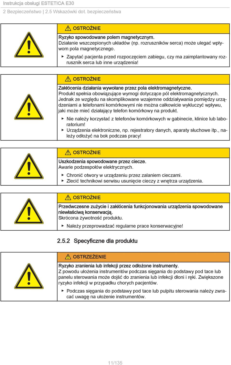 Produkt spełnia obowiązujące wymogi dotyczące pól elektromagnetycznych.