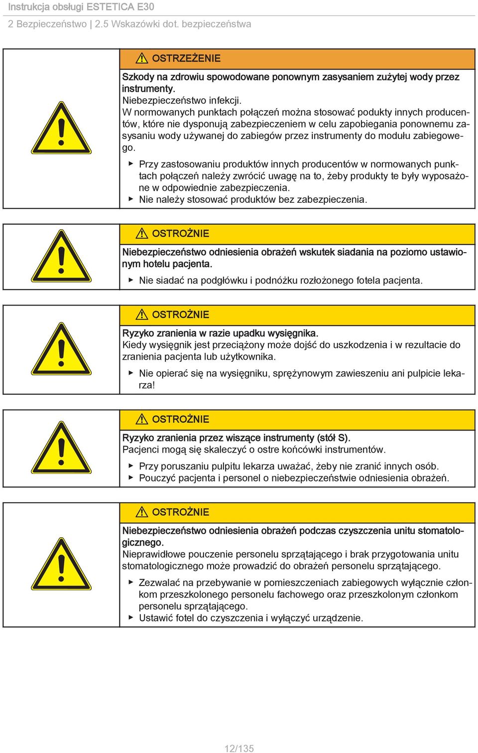 modułu zabiegowego. Przy zastosowaniu produktów innych producentów w normowanych punktach połączeń należy zwrócić uwagę na to, żeby produkty te były wyposażone w odpowiednie zabezpieczenia.