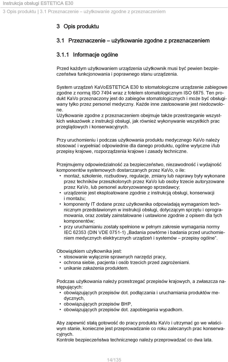 Ten produkt KaVo przeznaczony jest do zabiegów stomatologicznych i może być obsługiwany tylko przez personel medyczny. Każde inne zastosowanie jest niedozwolone.