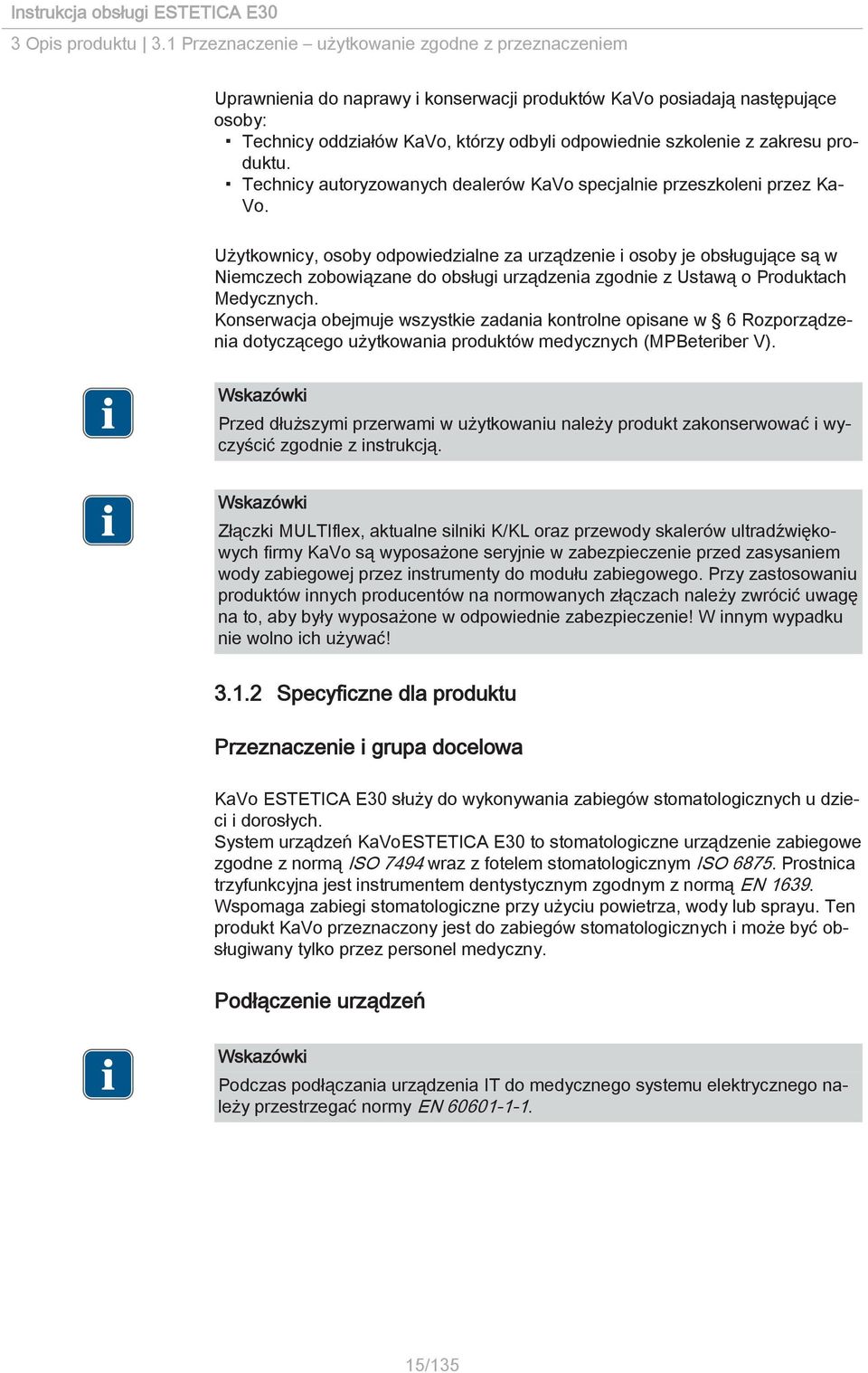zakresu produktu. Technicy autoryzowanych dealerów KaVo specjalnie przeszkoleni przez Ka Vo.