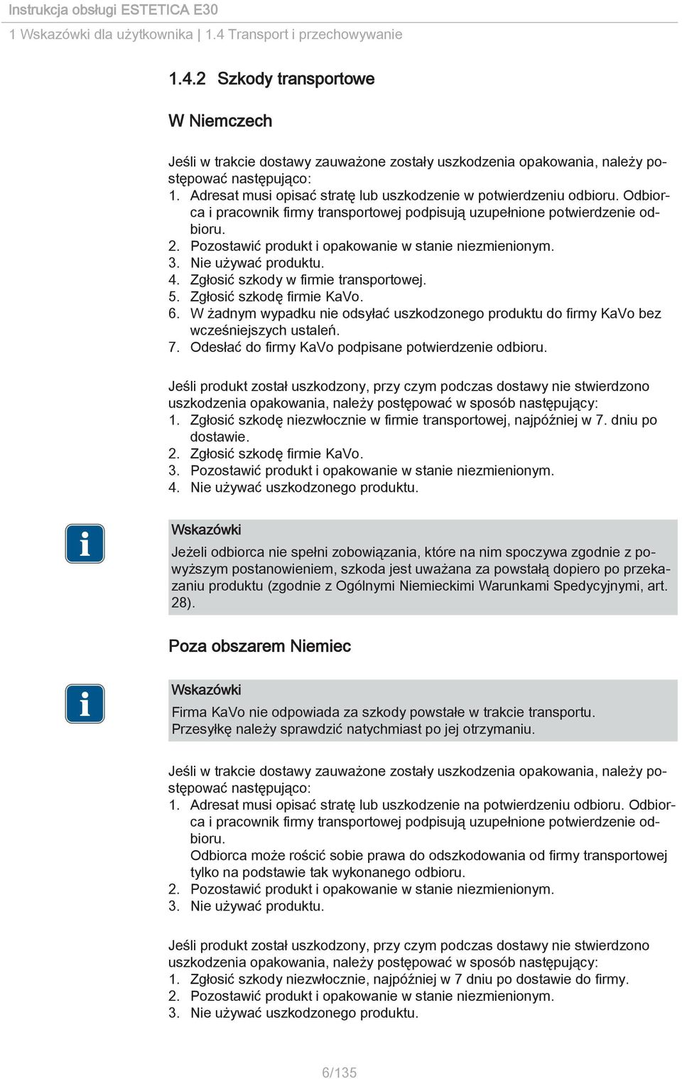 Pozostawić produkt i opakowanie w stanie niezmienionym. 3. Nie używać produktu. 4. Zgłosić szkody w firmie transportowej. 5. Zgłosić szkodę firmie KaVo. 6.