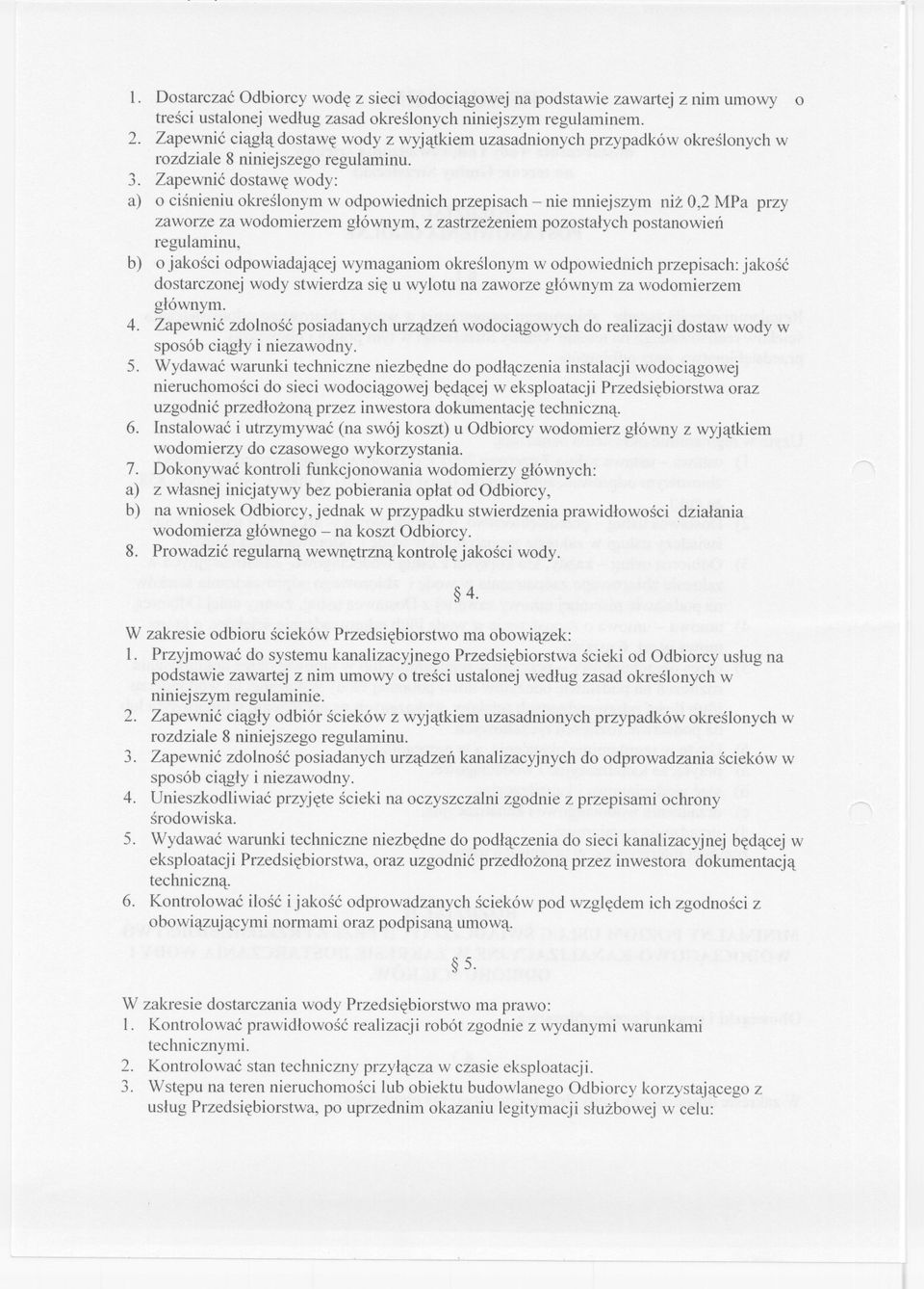 Zapewnic dostawe wody: a) o cisnieniuokreslonymw odpowiednichprzepisach- nie mniejszym niz 0,2 MPa przy zaworze za wodomierzem glównym, z zastrzezeniem pozostalych postanowien regulaminu, b) o