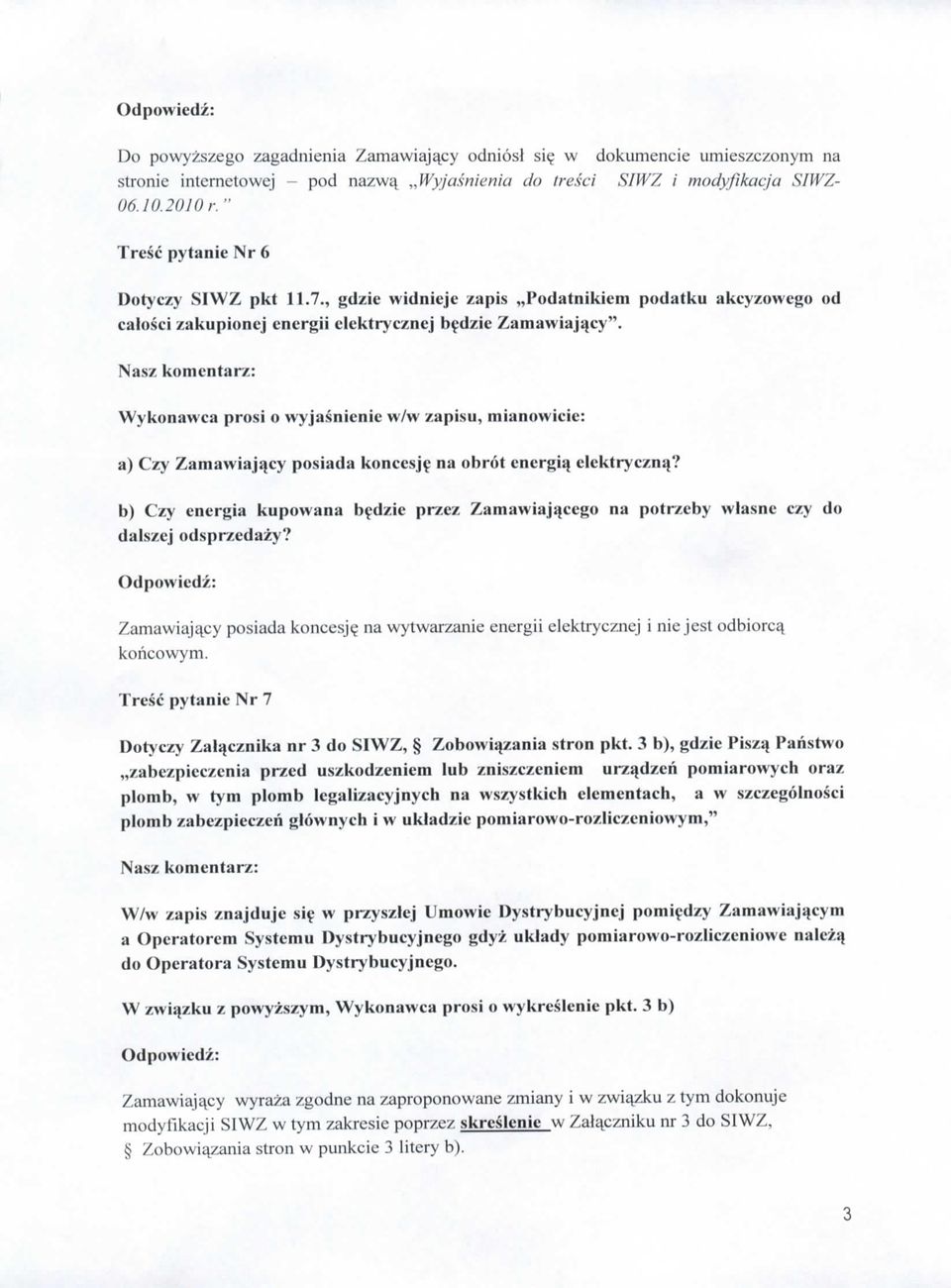 Nasz komcntarz: Wykonawca prosi o wyjasnienie w/w zapisu, mianowicie: a) Czy Zamawiaji cy posiada konccsj^ na obrot cnergi^ elektrycznq?