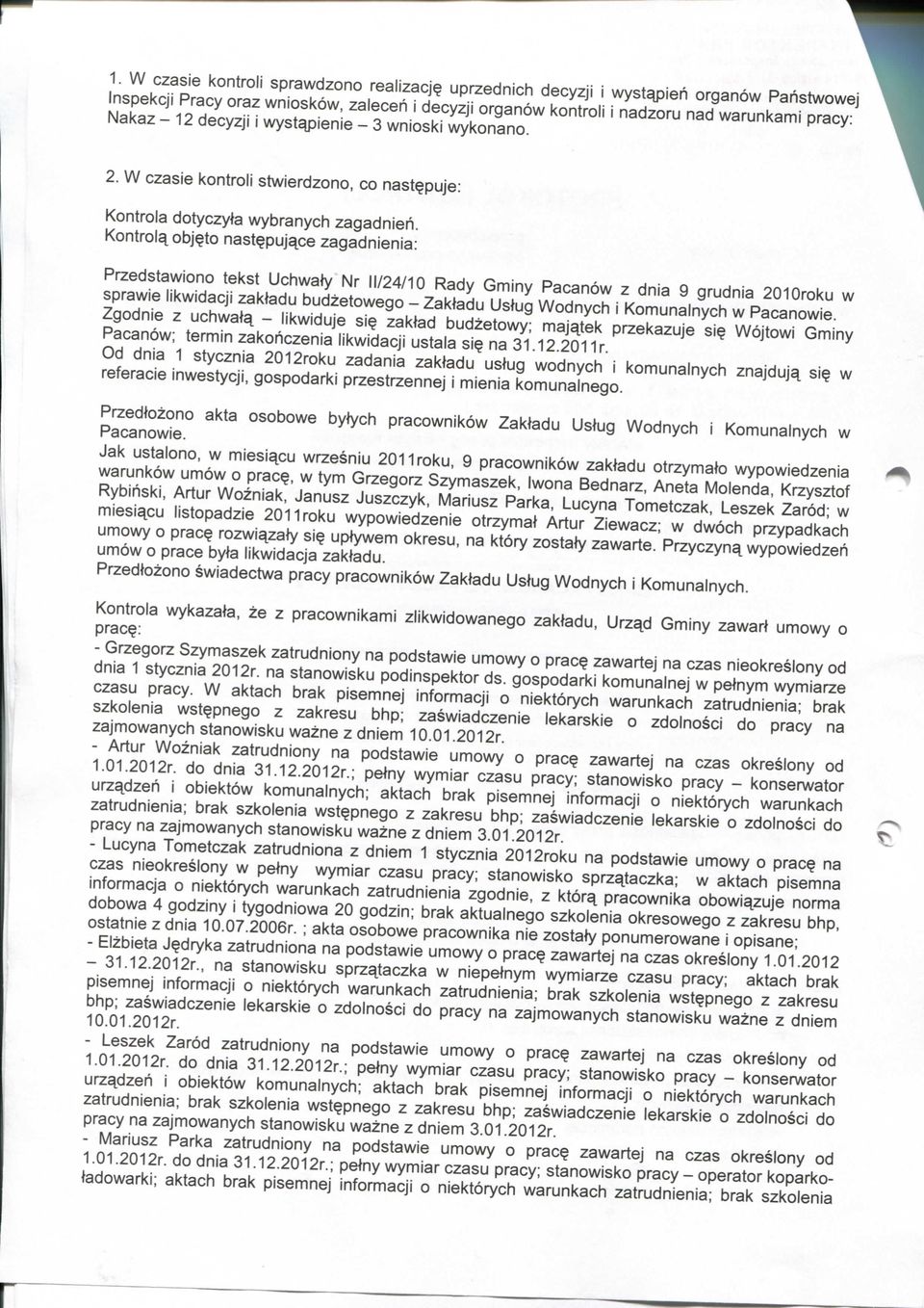 wykonano. 2. W czasie kontroli stwierdzono, co nast^puje: Kontrola dotyczyta wybranych zagadnien.