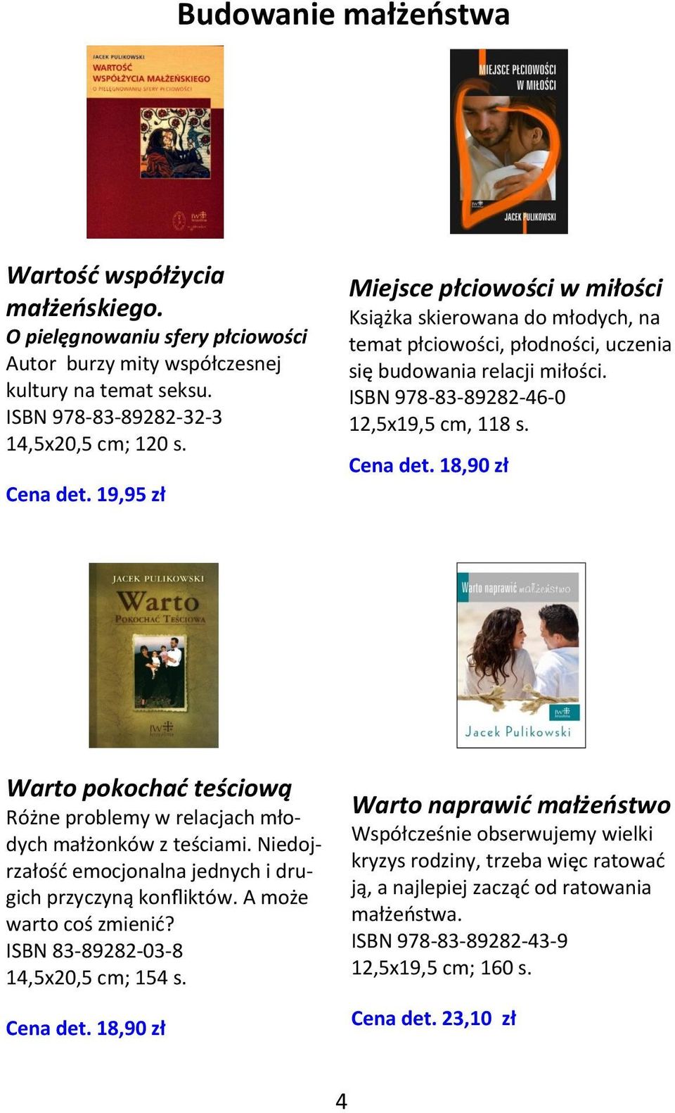 18,90 zł Warto pokochać teściową Różne problemy w relacjach młodych małżonków z teściami. Niedojrzałość emocjonalna jednych i drugich przyczyną konfliktów. A może warto coś zmienić?
