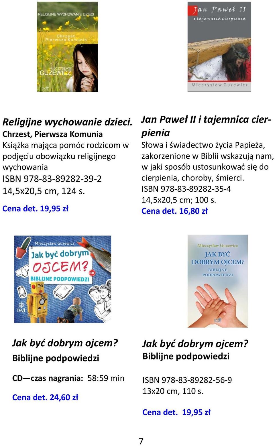 19,95 zł Jan Paweł II i tajemnica cierpienia Słowa i świadectwo życia Papieża, zakorzenione w Biblii wskazują nam, w jaki sposób ustosunkować się do