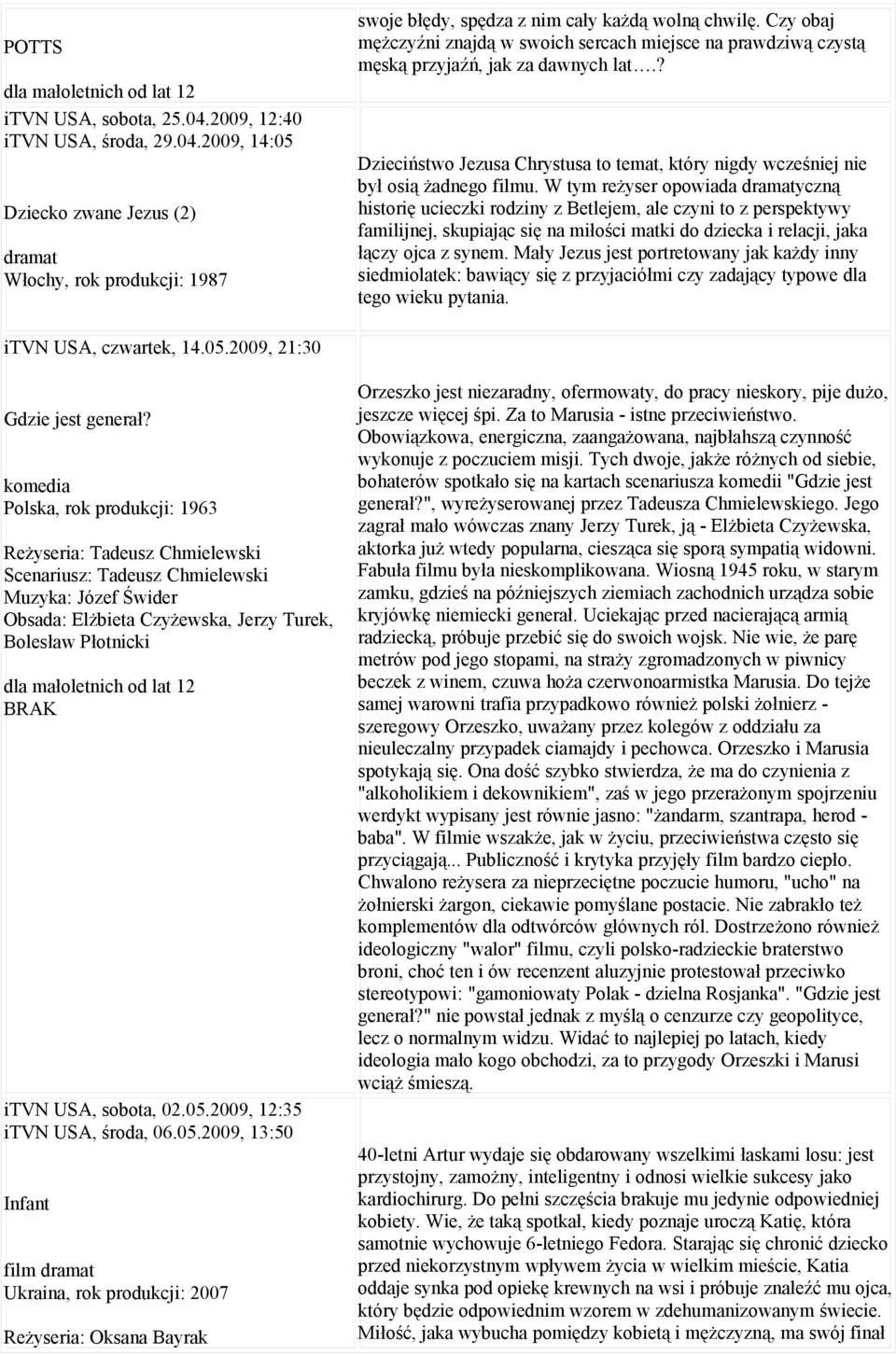 W tym reżyser opowiada dramatyczną historię ucieczki rodziny z Betlejem, ale czyni to z perspektywy familijnej, skupiając się na miłości matki do dziecka i relacji, jaka łączy ojca z synem.