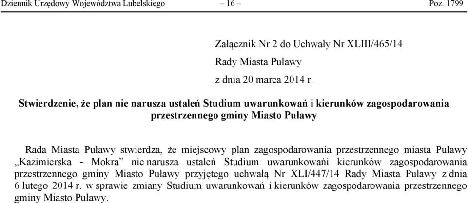 miejscowy plan zagospodarowania przestrzennego miasta Puławy Kazimierska - Mokra nie narusza ustaleń Studium uwarunkowańi kierunków zagospodarowania przestrzennego