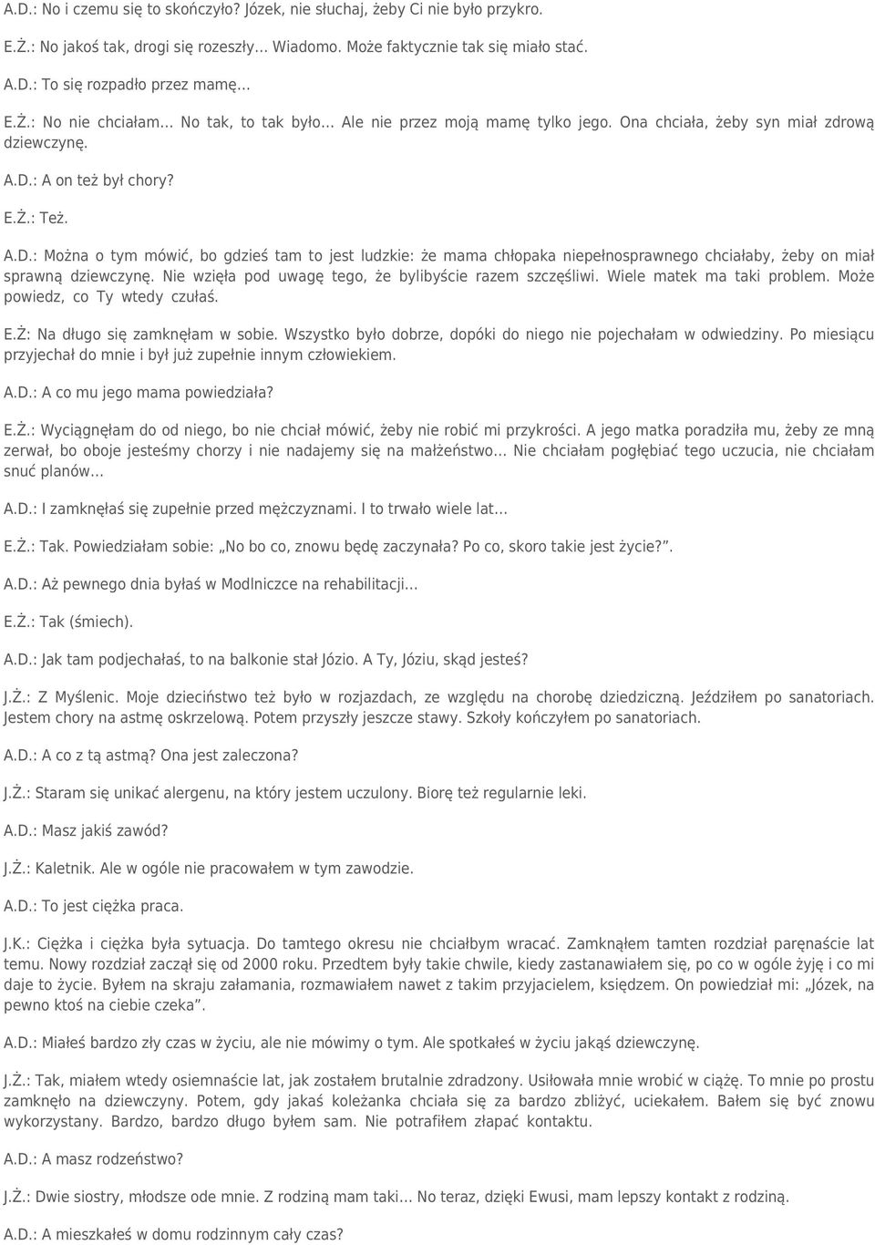 : A on też był chory? E.Ż.: Też. A.D.: Można o tym mówić, bo gdzieś tam to jest ludzkie: że mama chłopaka niepełnosprawnego chciałaby, żeby on miał sprawną dziewczynę.