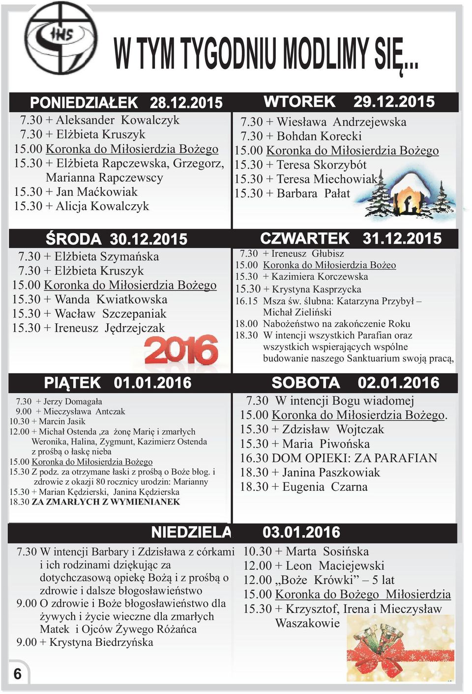 00 Koronka do Mi³osierdzia Bo ego 15.30 + Teresa Skorzybót 15.30 + Teresa Miechowiak 15.30 + Barbara Pa³at ŒRODA 30.12.2015 7.30 + El bieta Szymañska 7.30 + El bieta Kruszyk 15.