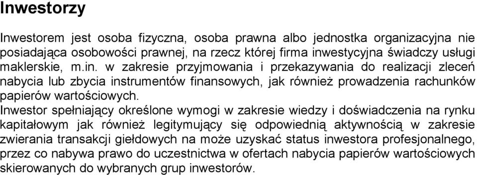 w zakresie przyjmowania i przekazywania do realizacji zleceń nabycia lub zbycia instrumentów finansowych, jak również prowadzenia rachunków papierów wartościowych.