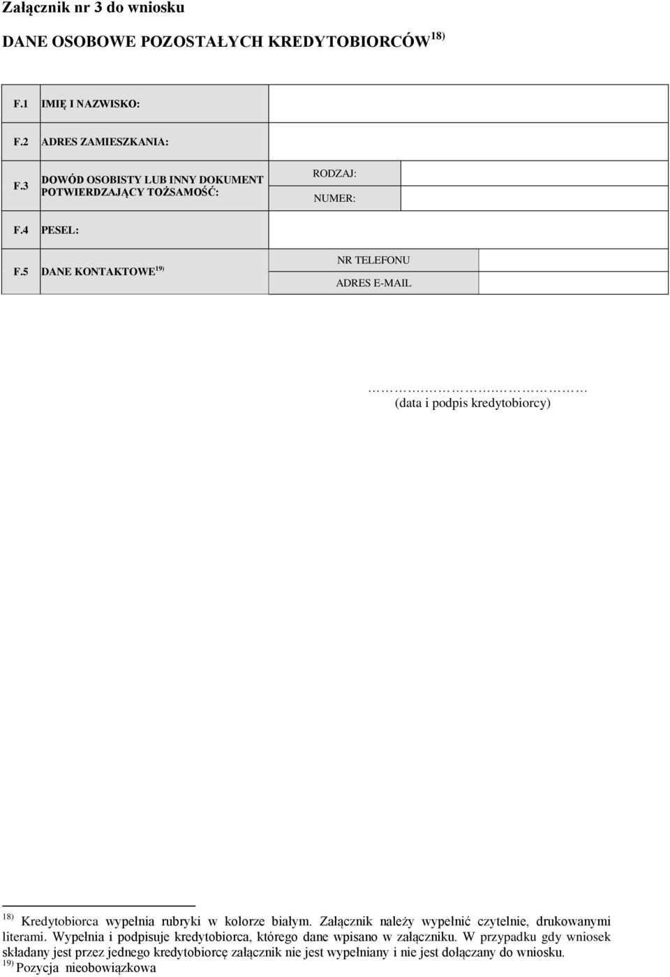 5 DANE KONTAKTOWE 19) NR TELEFONU ADRES E-MAIL (data i podpis kredytobiorcy) 18) Kredytobiorca wypełnia rubryki w kolorze białym.