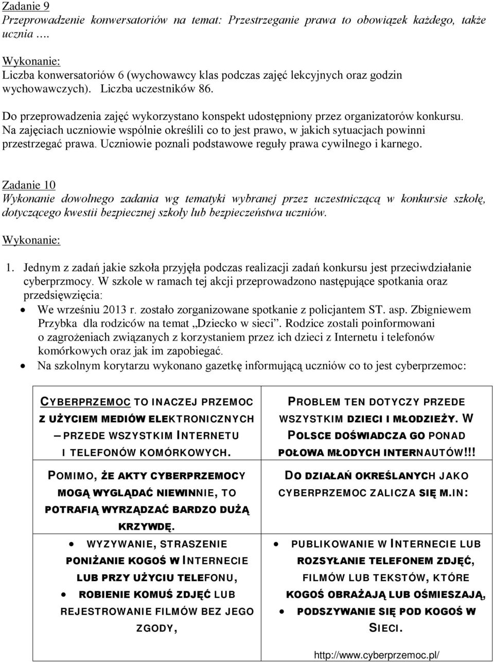 Na zajęciach uczniowie wspólnie określili co to jest prawo, w jakich sytuacjach powinni przestrzegać prawa. Uczniowie poznali podstawowe reguły prawa cywilnego i karnego.