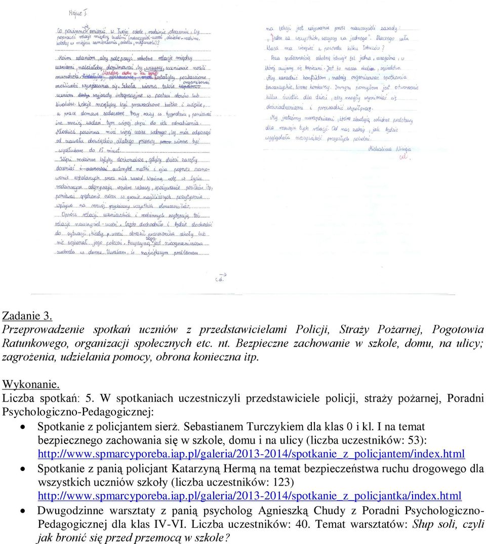 W spotkaniach uczestniczyli przedstawiciele policji, straży pożarnej, Poradni Psychologiczno-Pedagogicznej: Spotkanie z policjantem sierż. Sebastianem Turczykiem dla klas 0 i kl.