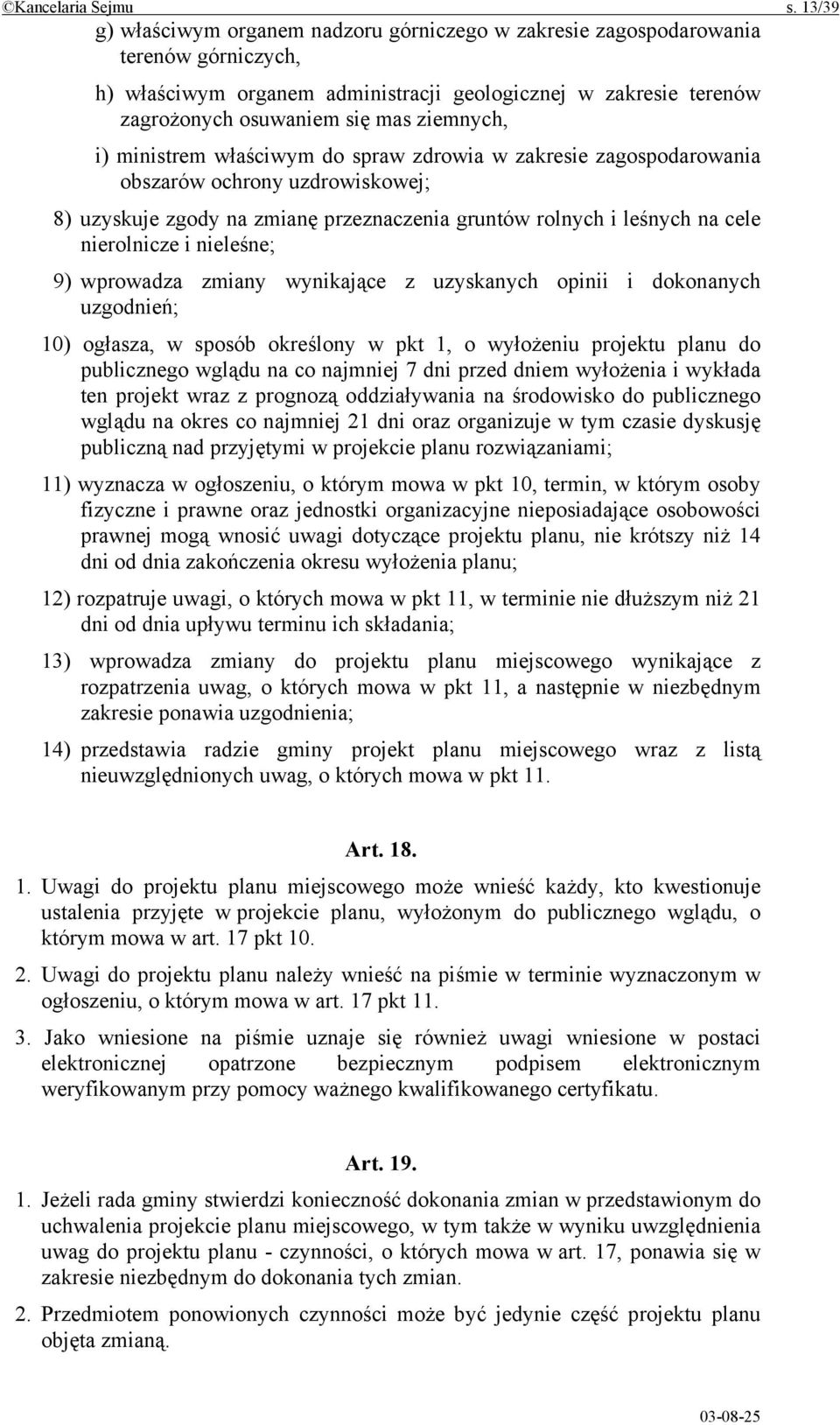 ziemnych, i) ministrem właściwym do spraw zdrowia w zakresie zagospodarowania obszarów ochrony uzdrowiskowej; 8) uzyskuje zgody na zmianę przeznaczenia gruntów rolnych i leśnych na cele nierolnicze i