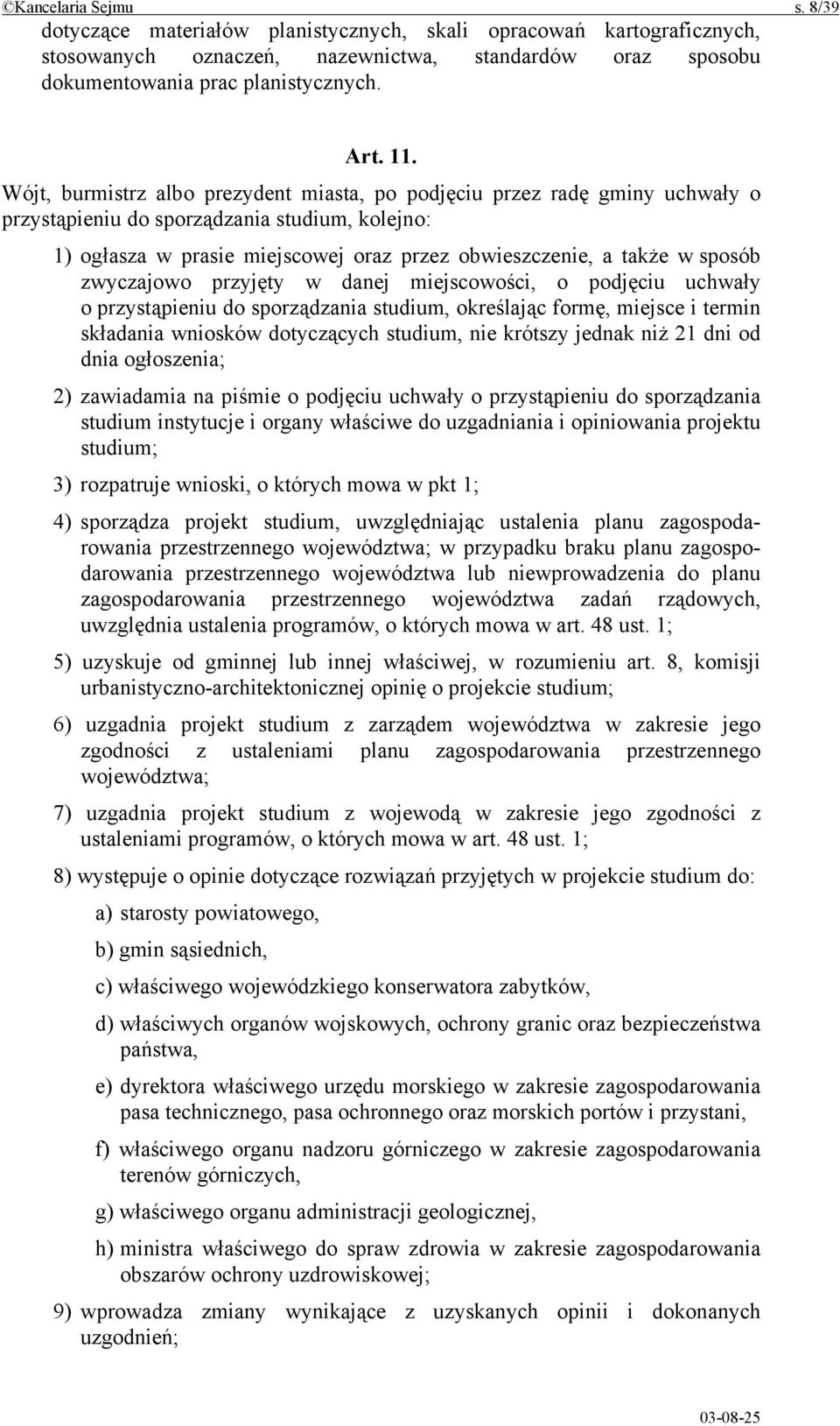 zwyczajowo przyjęty w danej miejscowości, o podjęciu uchwały o przystąpieniu do sporządzania studium, określając formę, miejsce i termin składania wniosków dotyczących studium, nie krótszy jednak niż